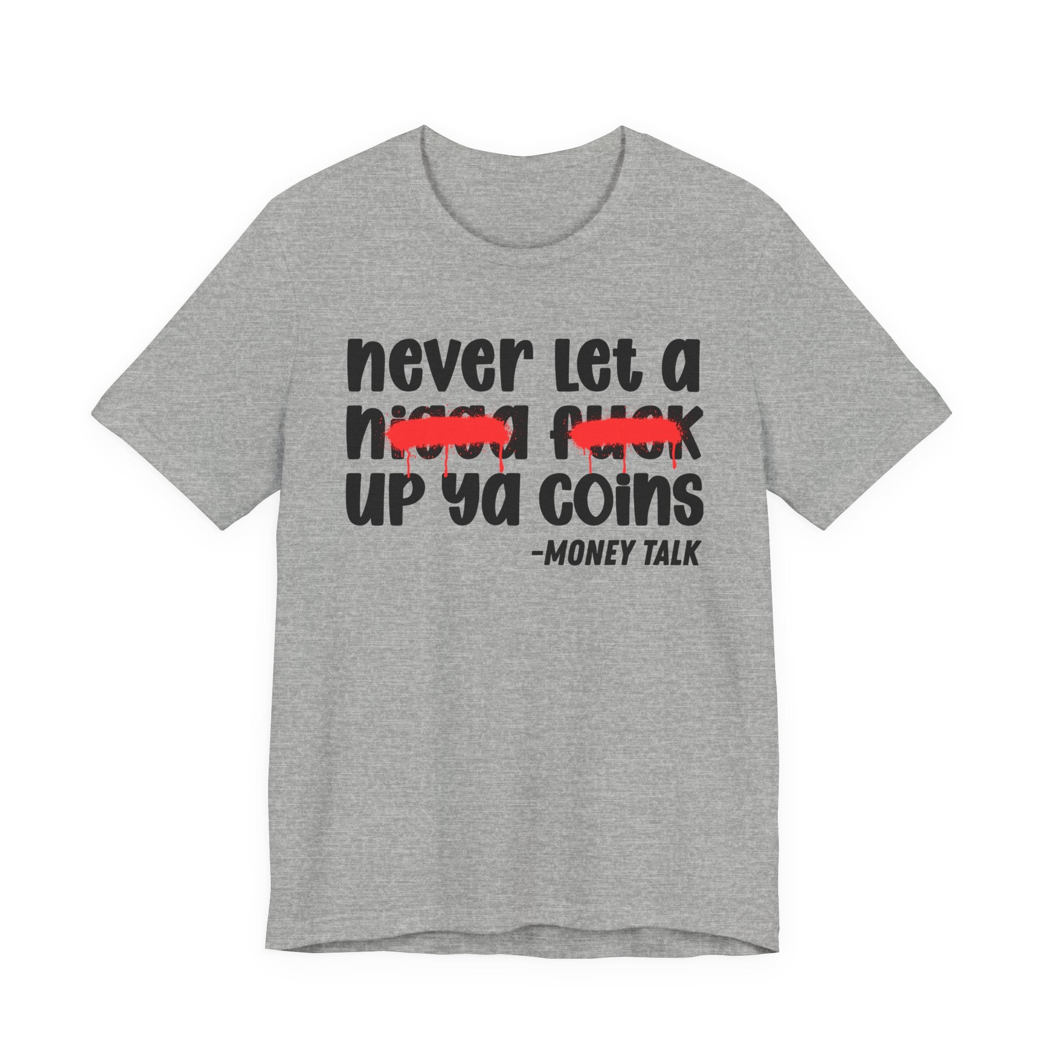 Never Let A Nigga fuck Up Ya Coins - Funny Money Tee Shirt