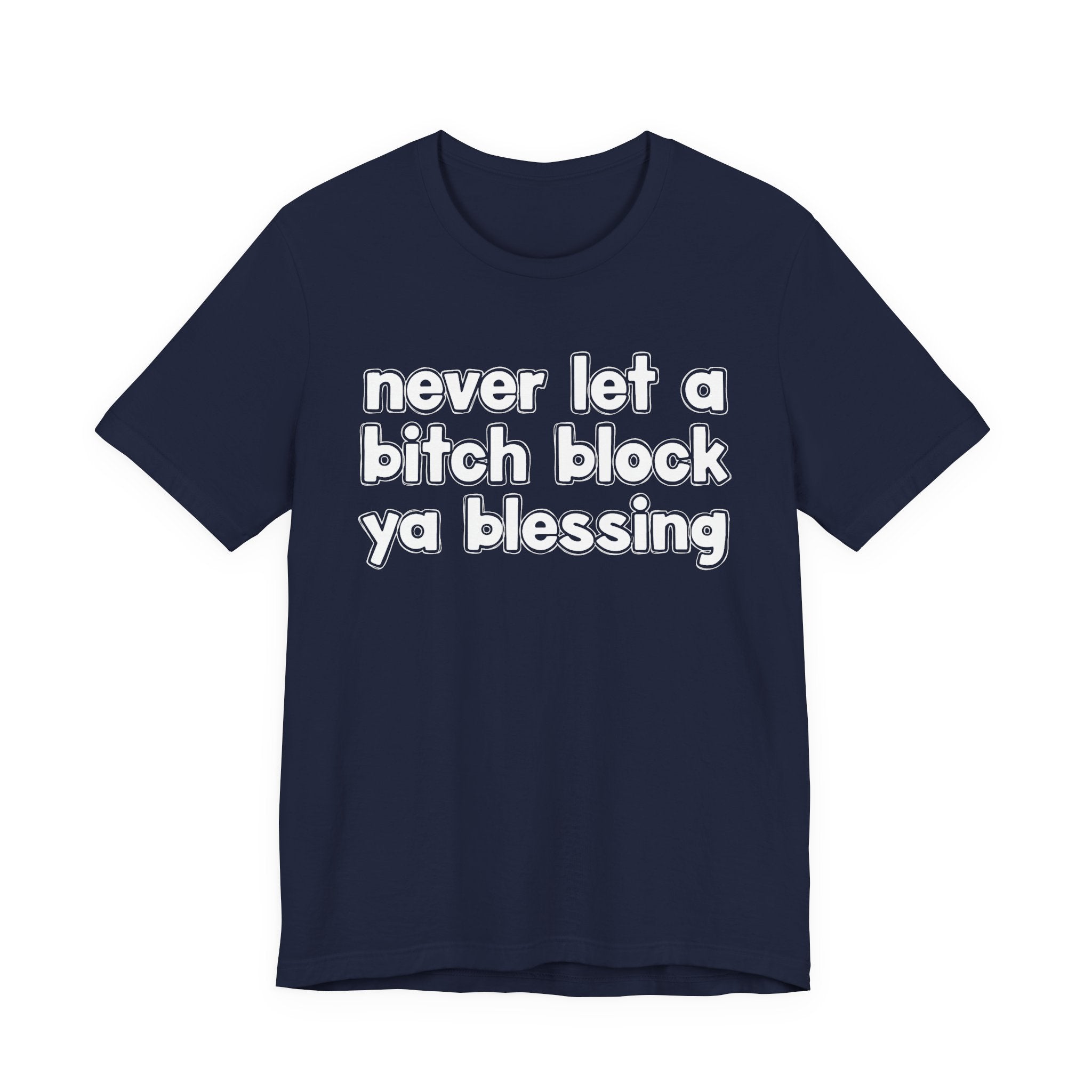 Never Let A Bitch Block Ya Blessing－Motivational Declaration T-shirt