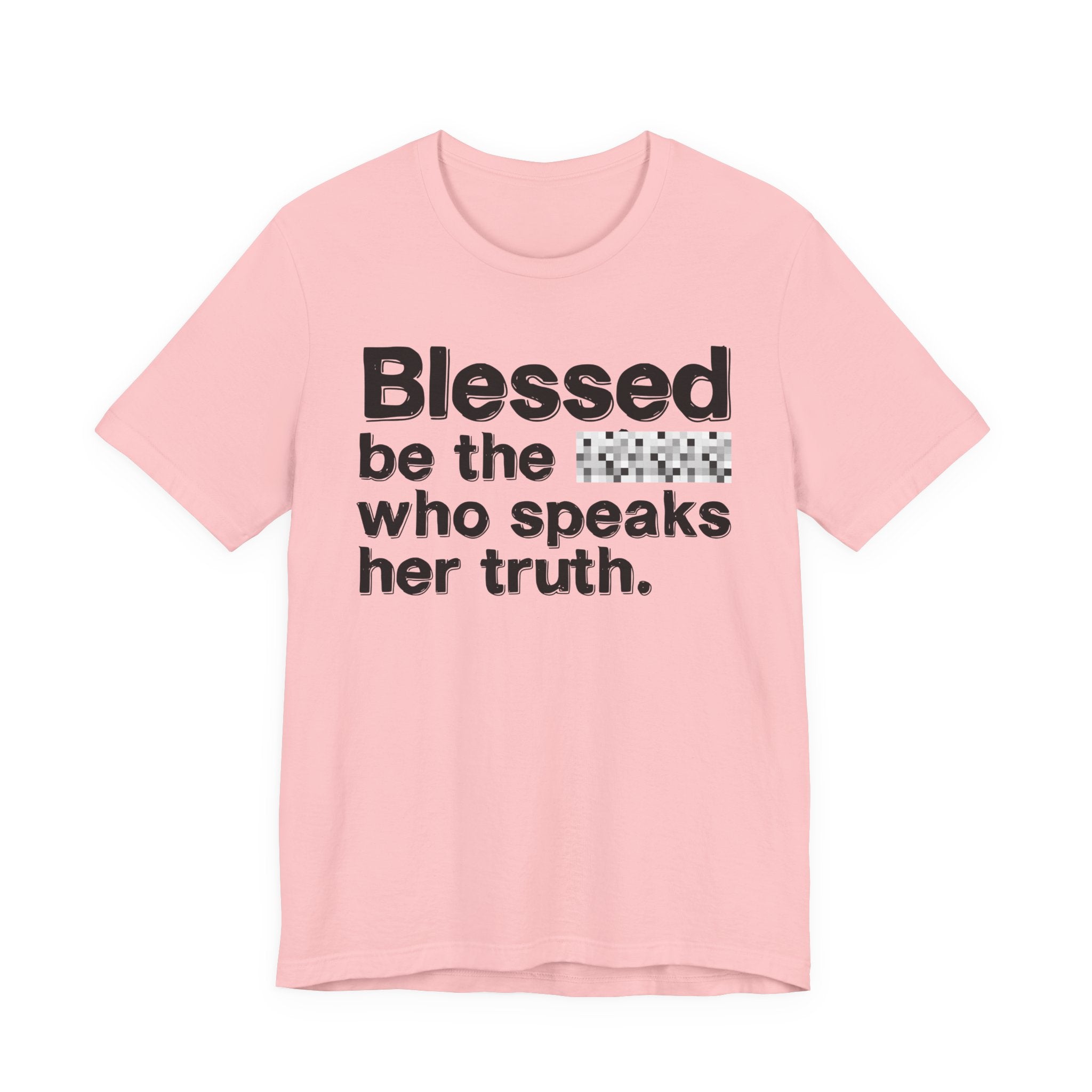 Blessed Be The Bitch Who Speaks Her Truth — Funny Inspirational T-Shirt
