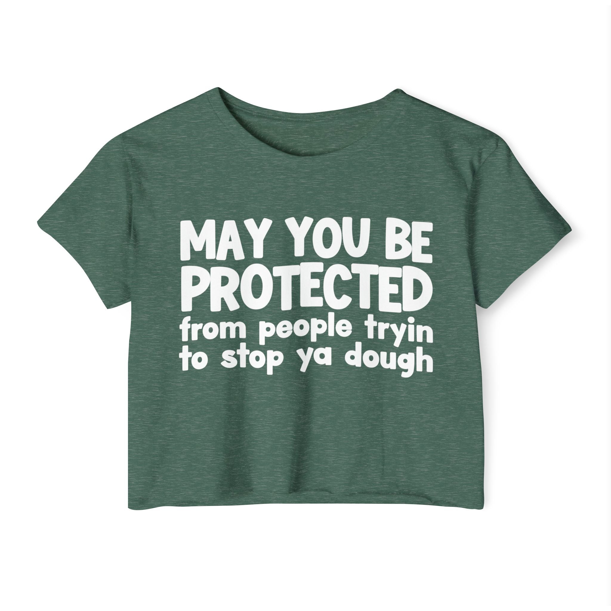 May You Be Protected From People Tryin To Stop Ya Dough - Funny Sarcastic Prayer Crop Top