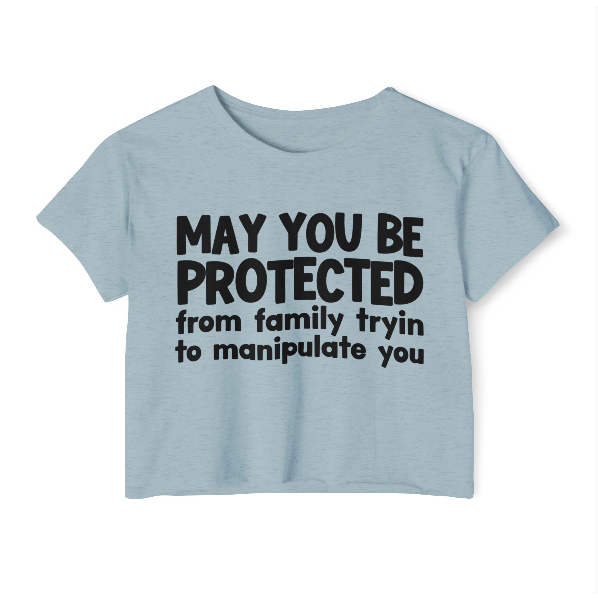 May You Be Protected From Family Tryin To Manipulate You - Inspirational Quote Crop Top