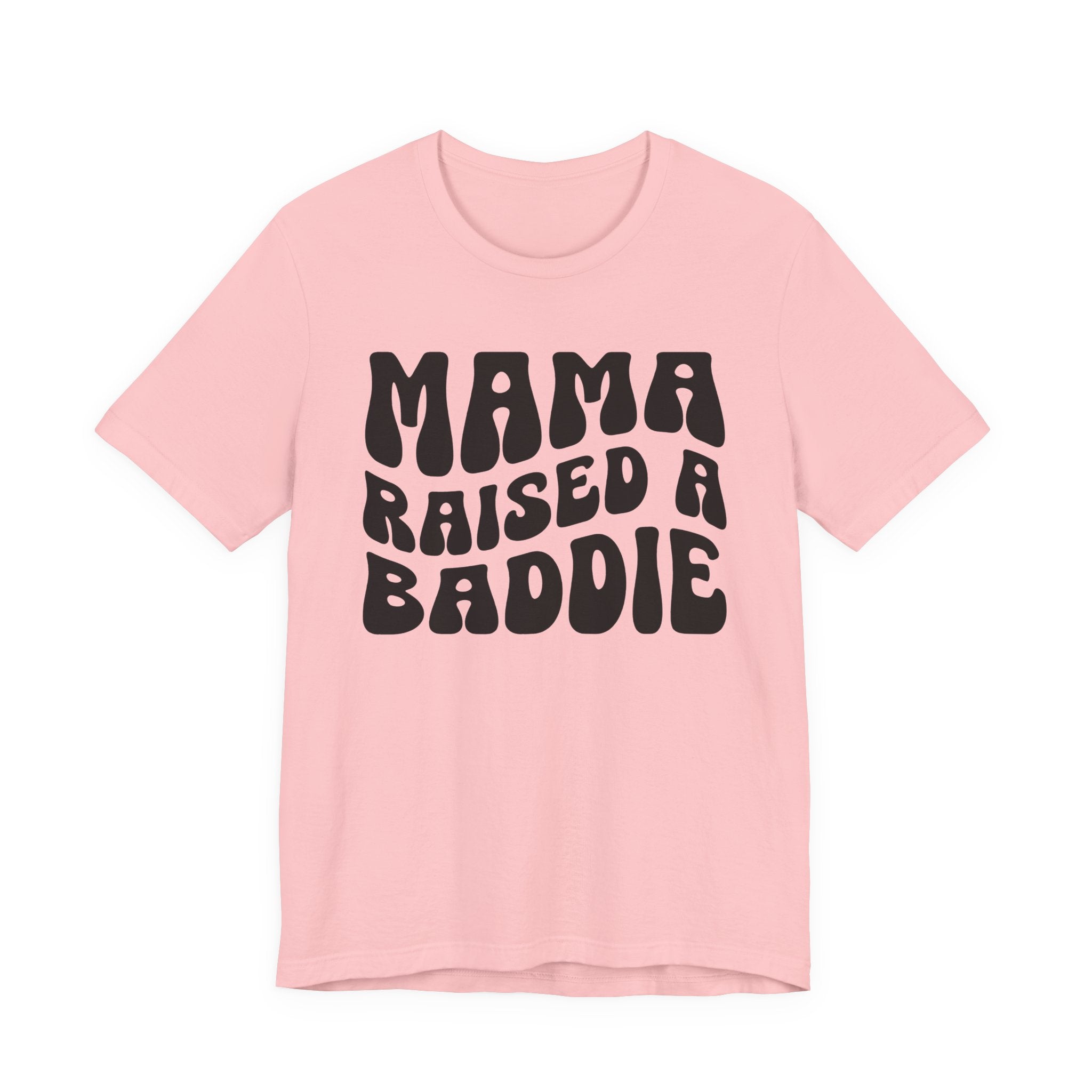 Mama Raised A Baddie T-shirt (solid print)