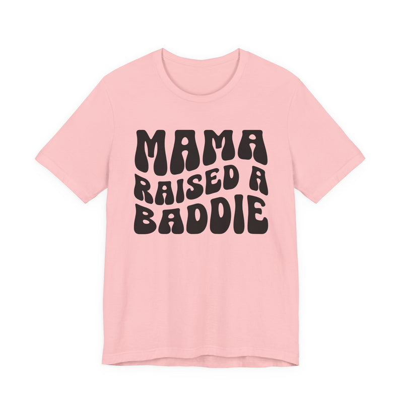 Mama Raised A Baddie T-Shirt (solid print)