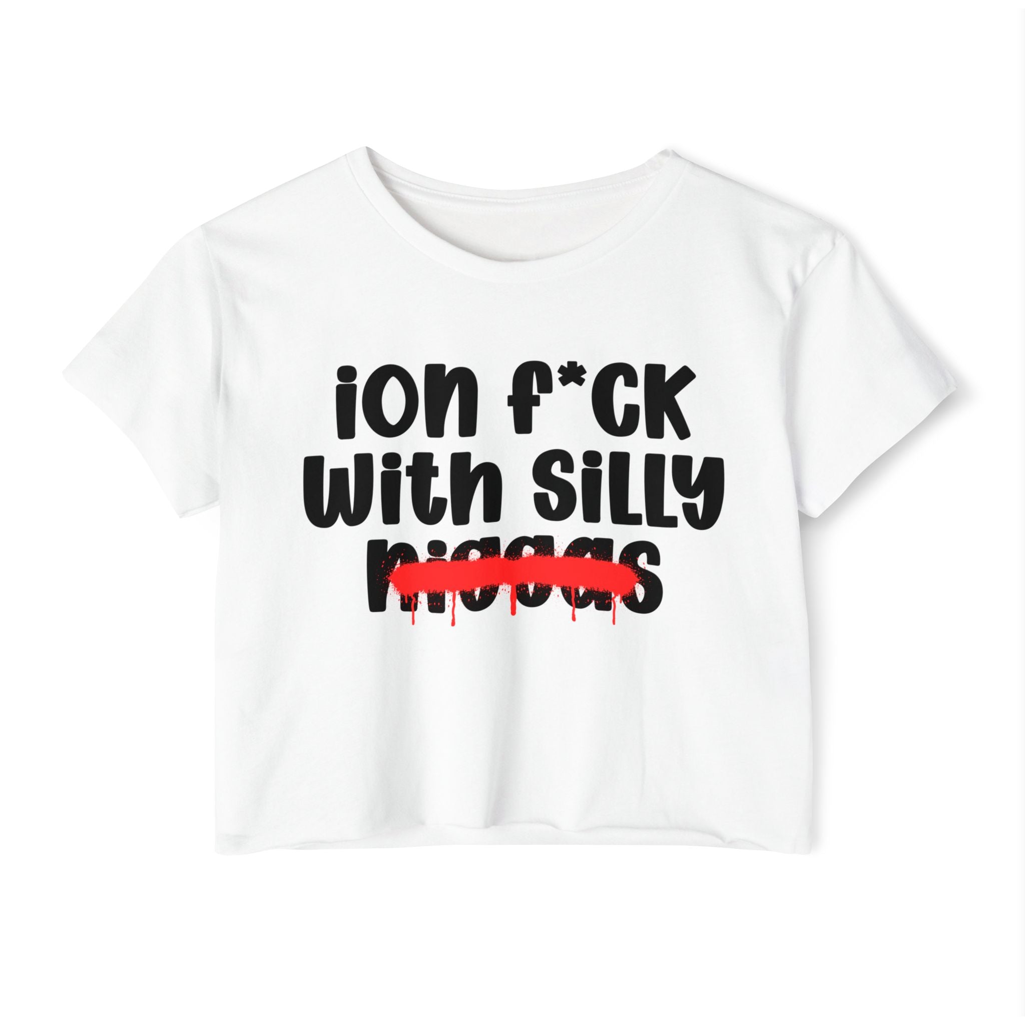 ION Fuck With Silly Niggas - Brutally Direct Statement Crop-top