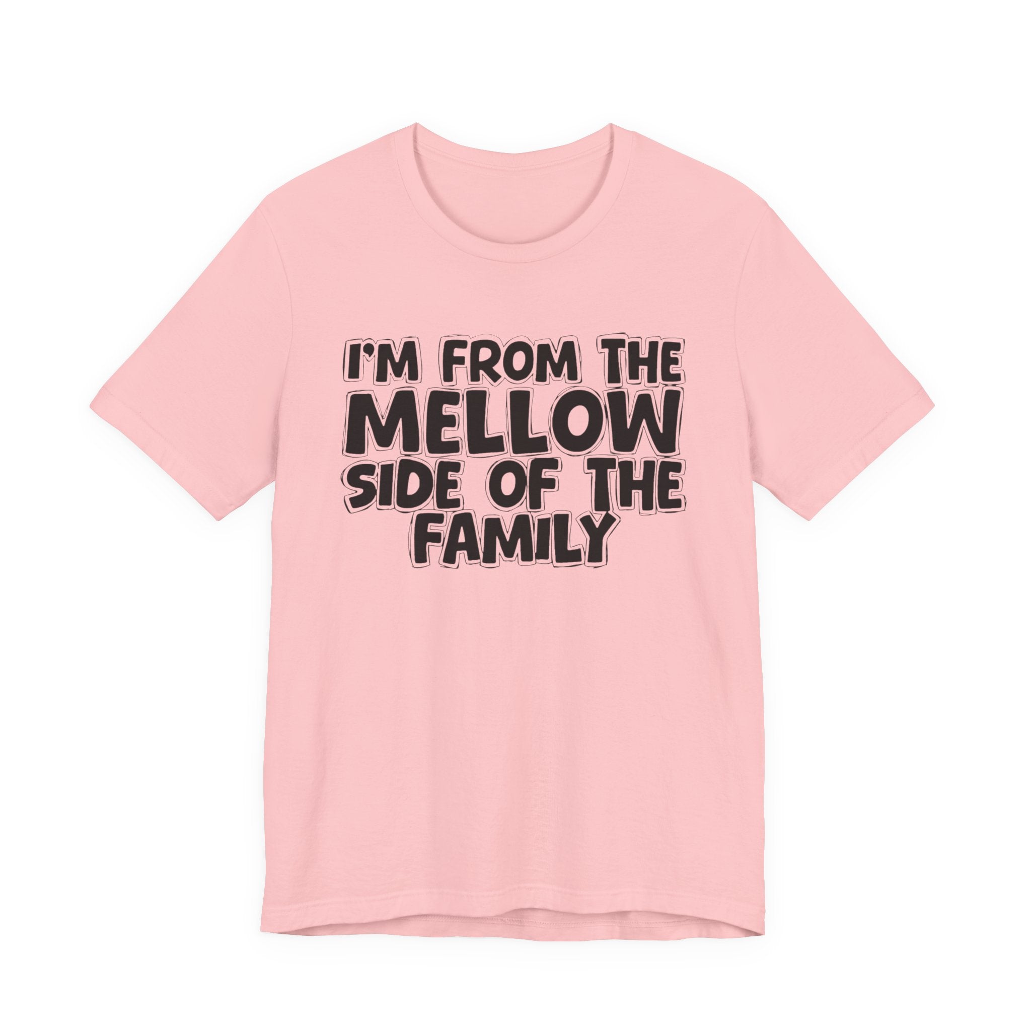 I'm From The Mellow Side of the Family — Funny Family Pride Tee