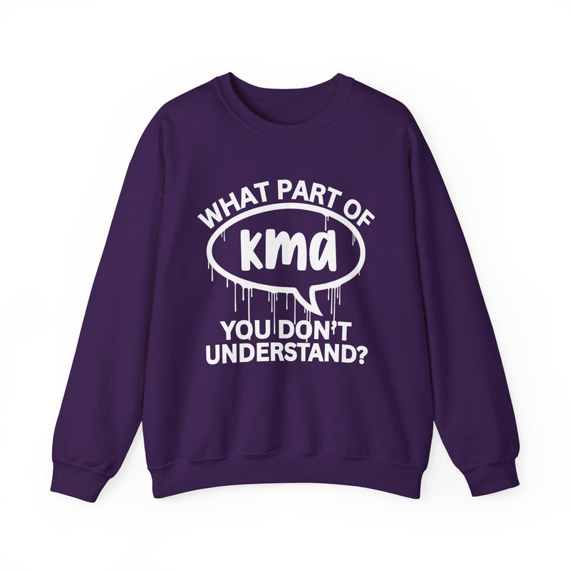 What Part of KMA You Don't Understand? Witty Sweatshirt