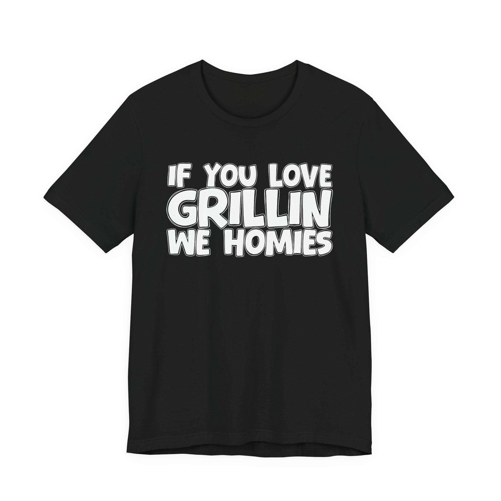 If  You Love Grillin We Homies — Motivational Hustle Statement T-Shirt