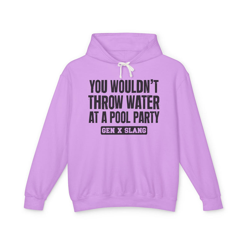 Gen  X Slang Hoodie — You Wouldn't Throw Water at a Pool Party