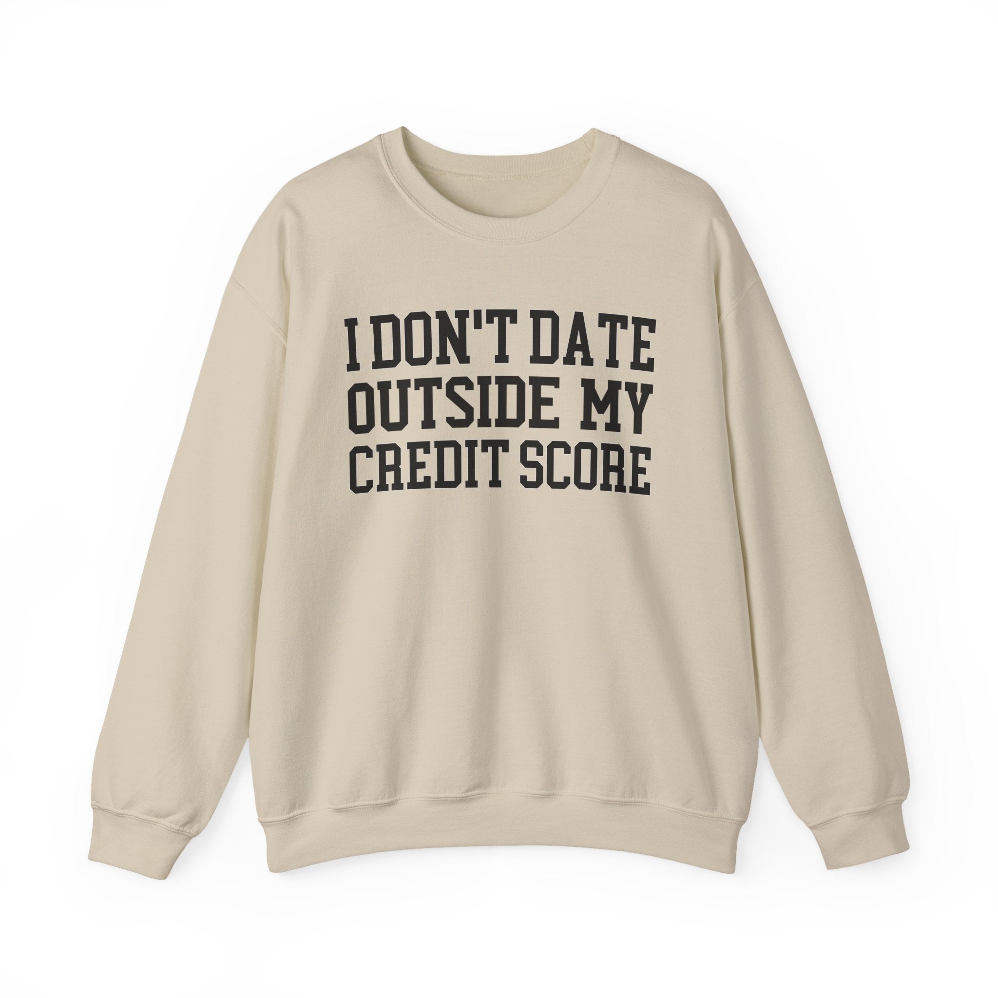 I Don't Date Outside My Credit Score - Sweatshirt