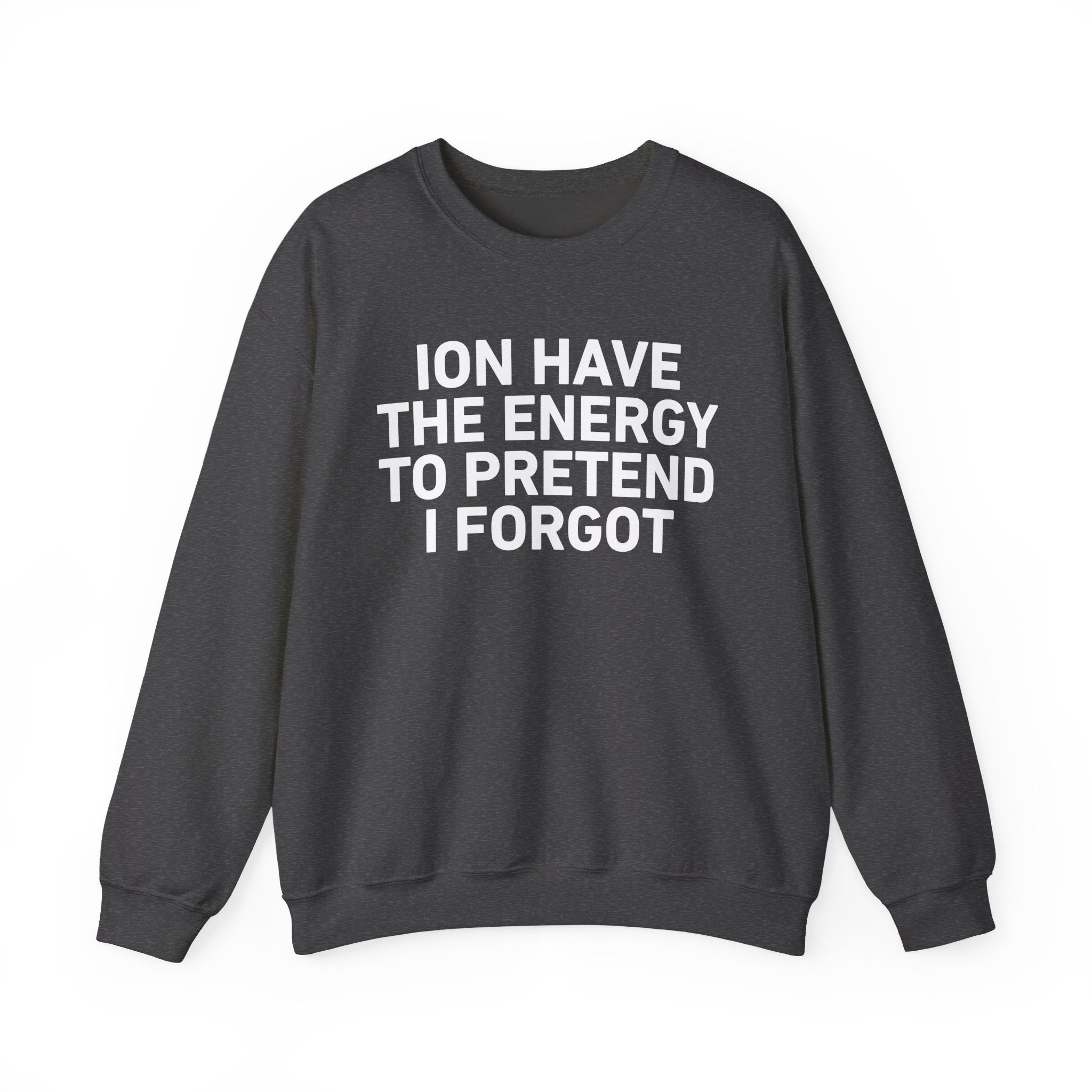 I Don’t Have the Energy to Pretend I Forget － Sweatshirt