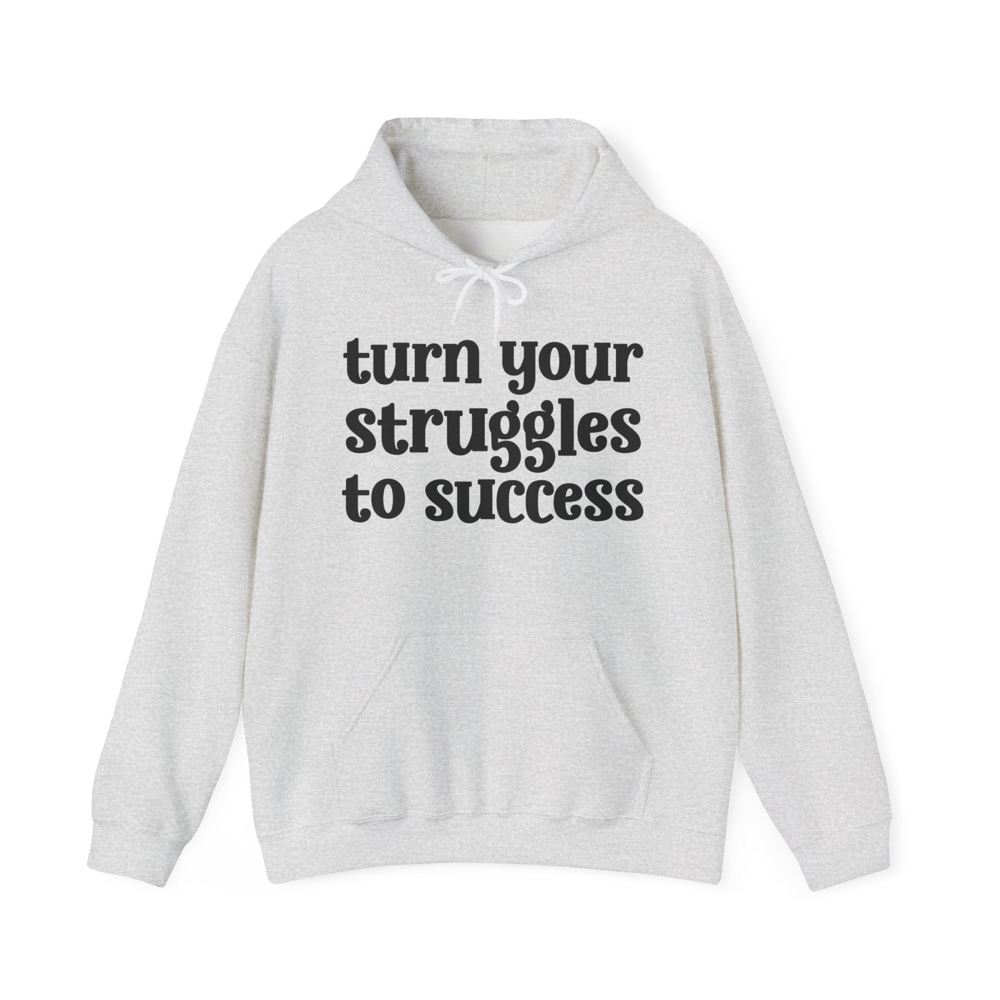 Turn Your Struggles to Success - Inspirational Hoodie