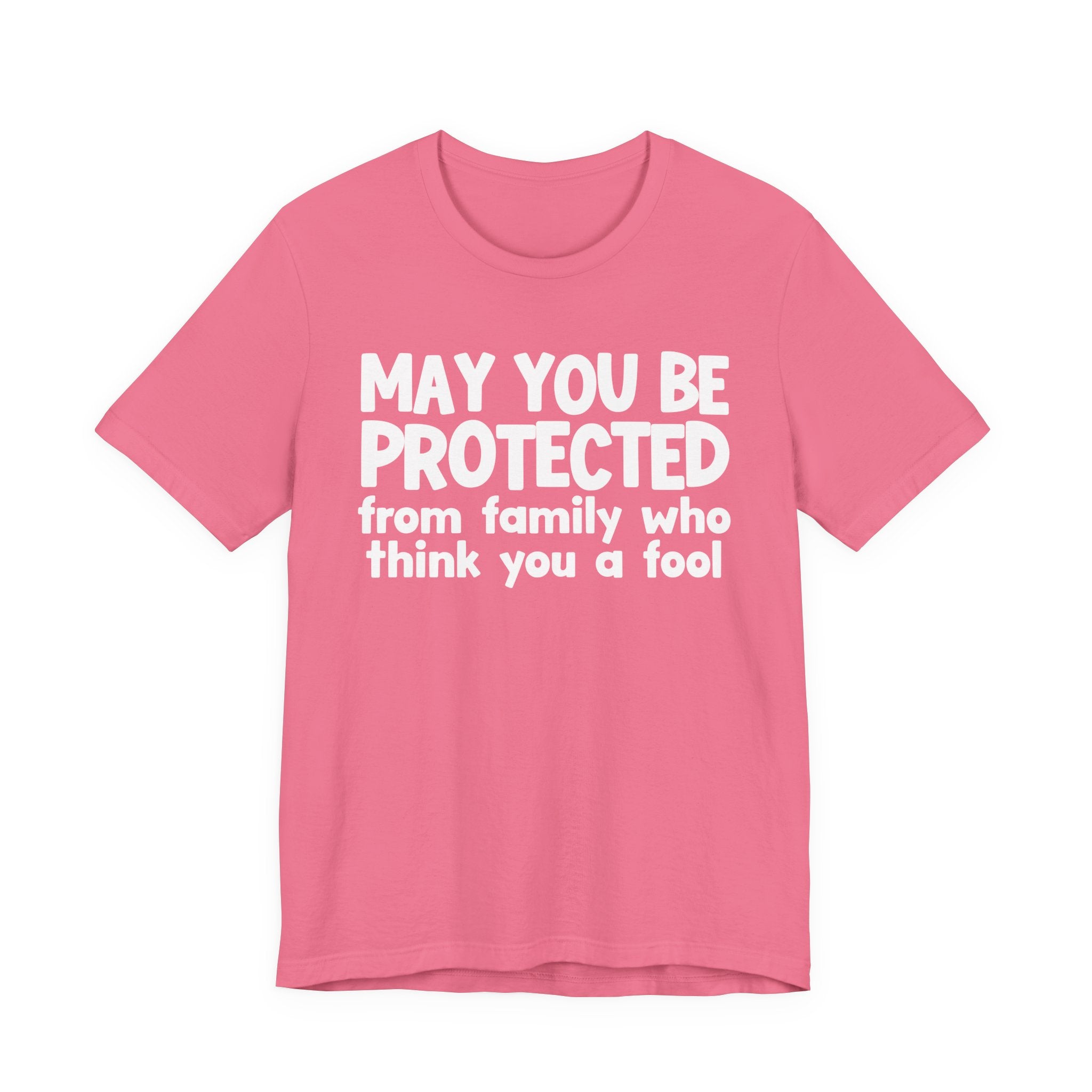 May You Be Protected From Family Who Think You A Fool  — Funny Sarcastic Prayer Tee