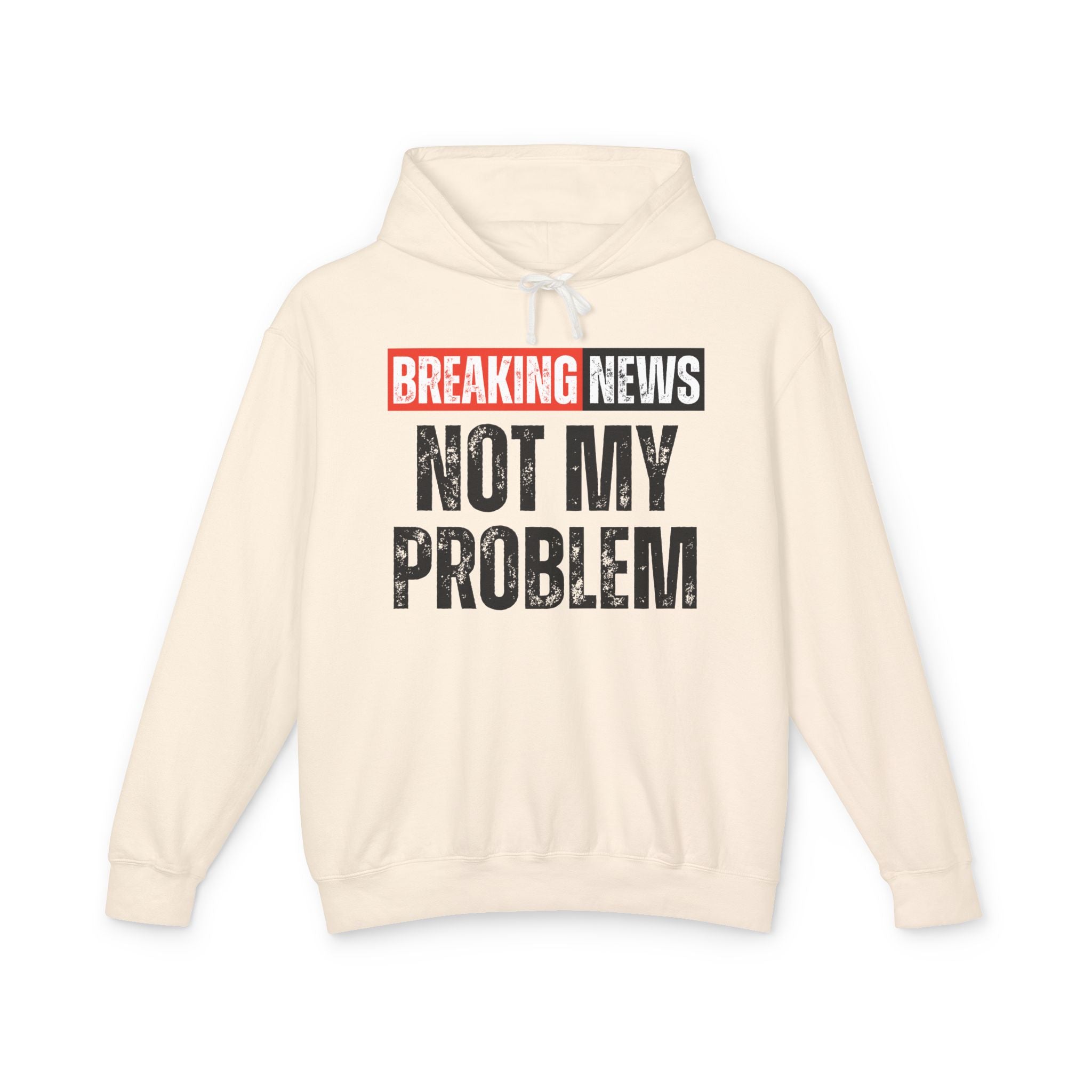 Breaking News: Not My Problem － Funny News Alert Hoodie