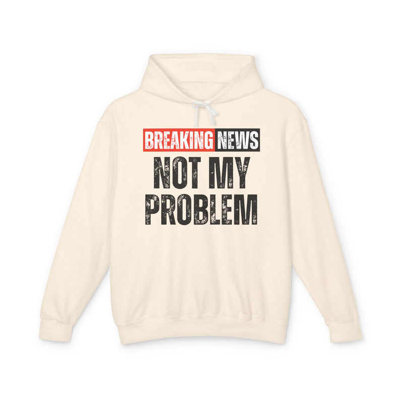 Breaking News: Not My Problem － Funny News Alert Hoodie