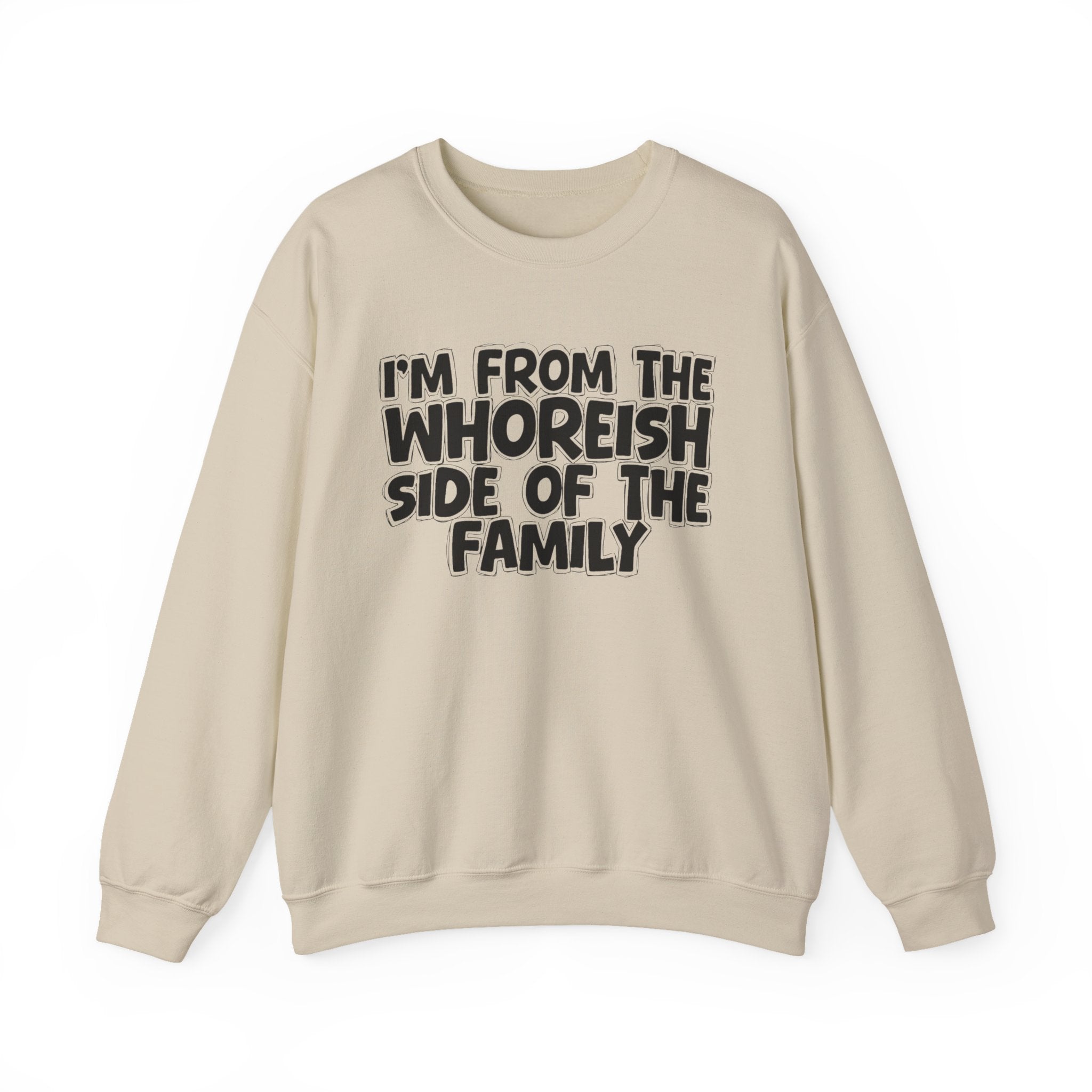 I'm From the Whoreish Side of the Family - Hilarious Family Pride Sweatshirt
