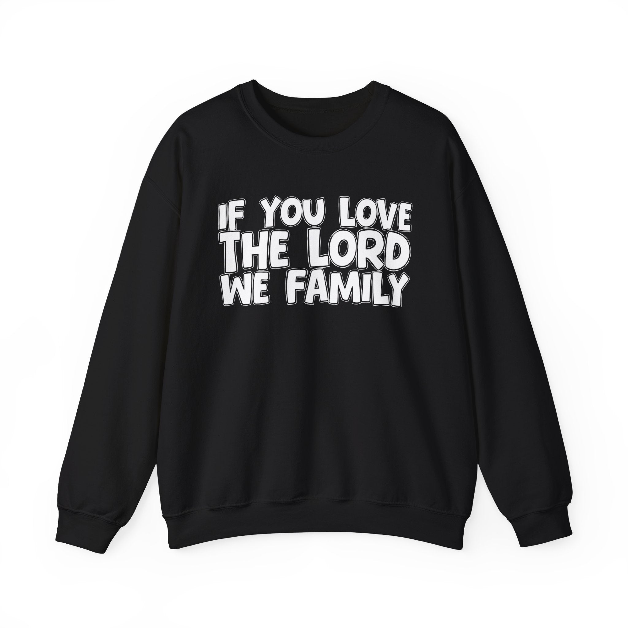If You Love The Lord We Family - Inspirational Faith Sweatshirt