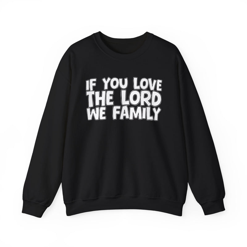 If You Love The Lord We Family — Inspirational Faith Sweatshirt