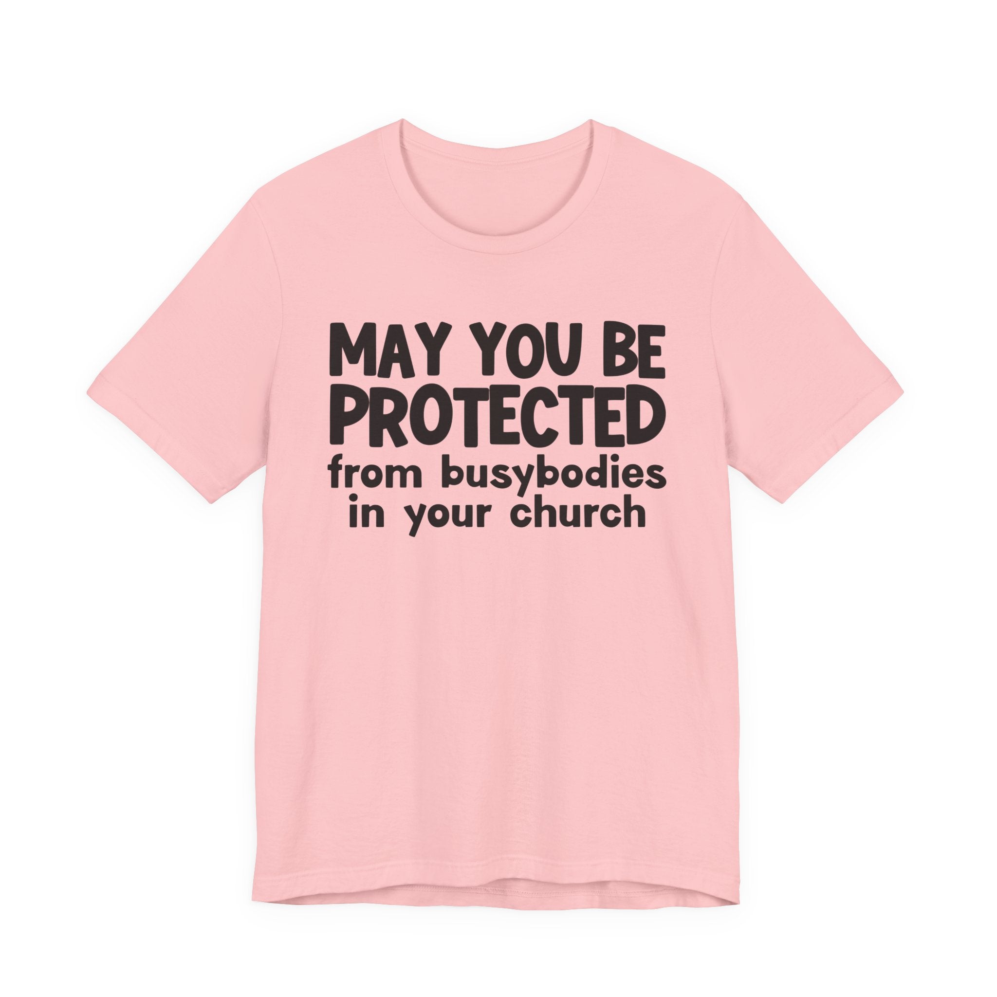May You Be Protected From Busybodies In Your Church - Inspirational Statement T-Shirt