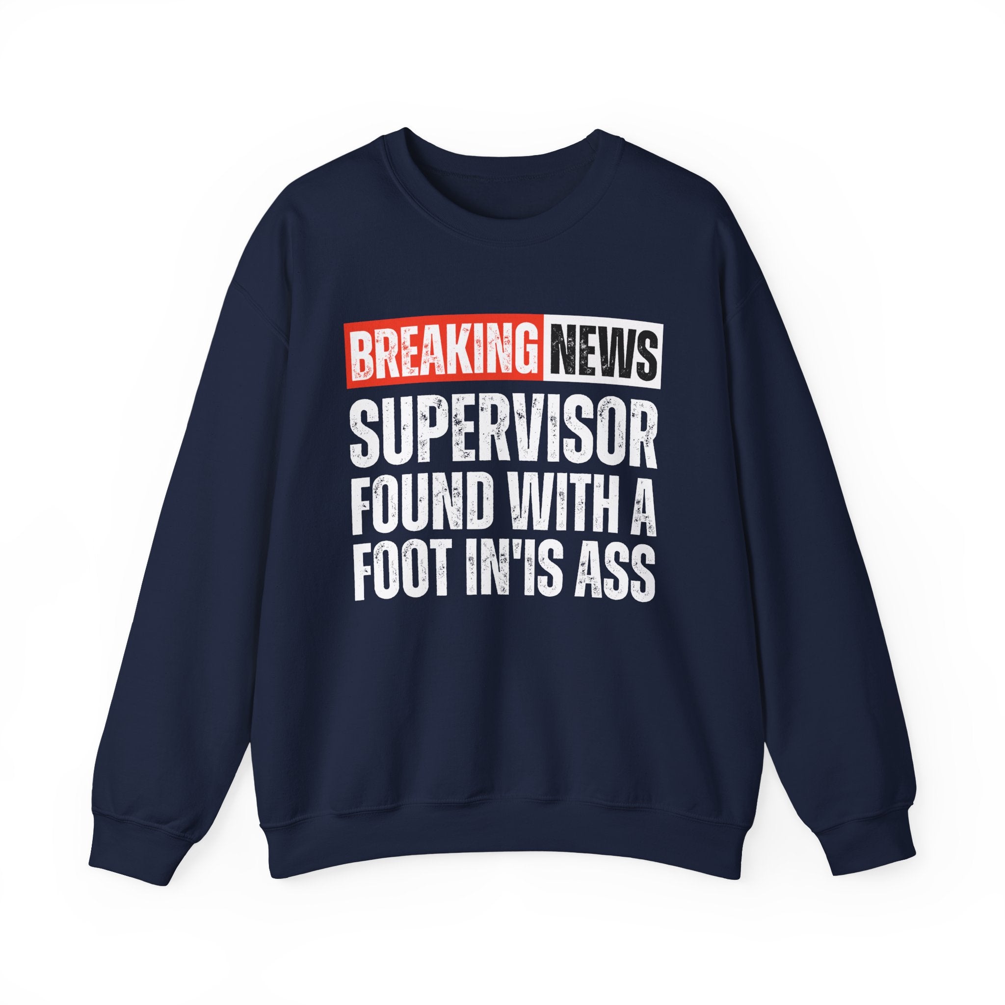 Breaking News: Supervisor Found With A Foot In'Is Ass－Funny News Alert Sweatshirt