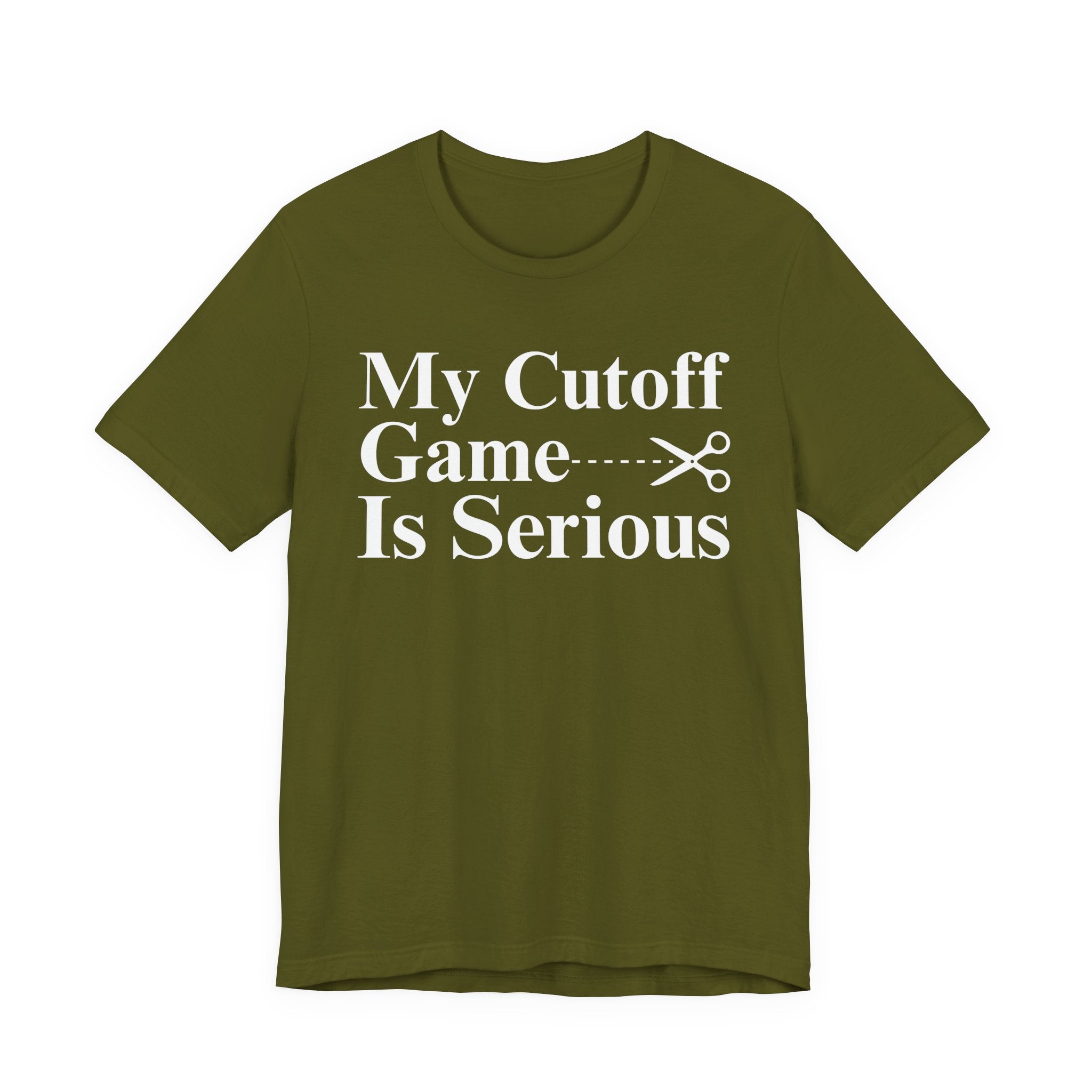 My Cutoff Game Is Serious - T-shirt
