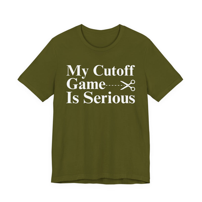 My Cutoff Game Is Serious — T-Shirt