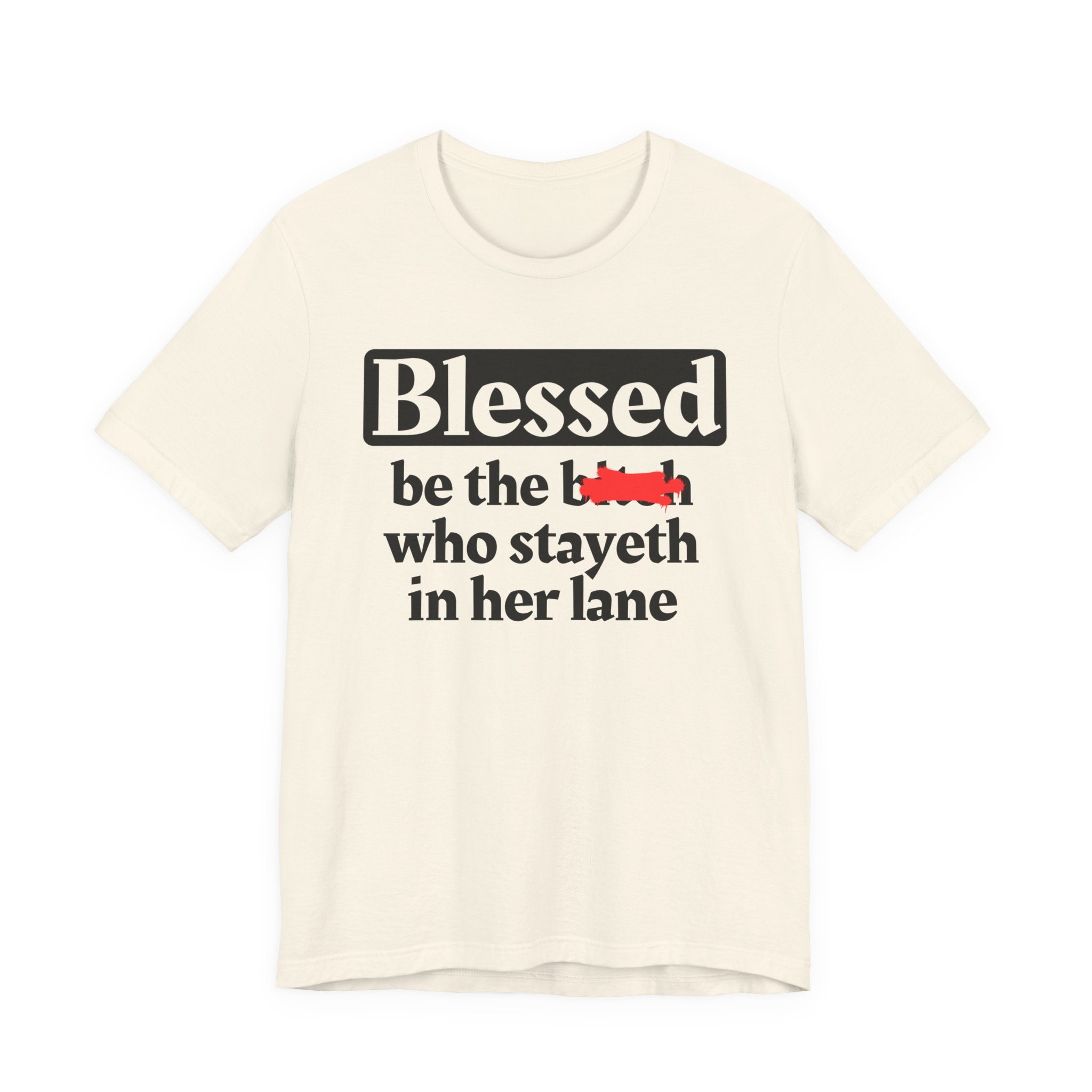 Blessed Be The Bitch Who Stayeth In Her Lane － T-shirt