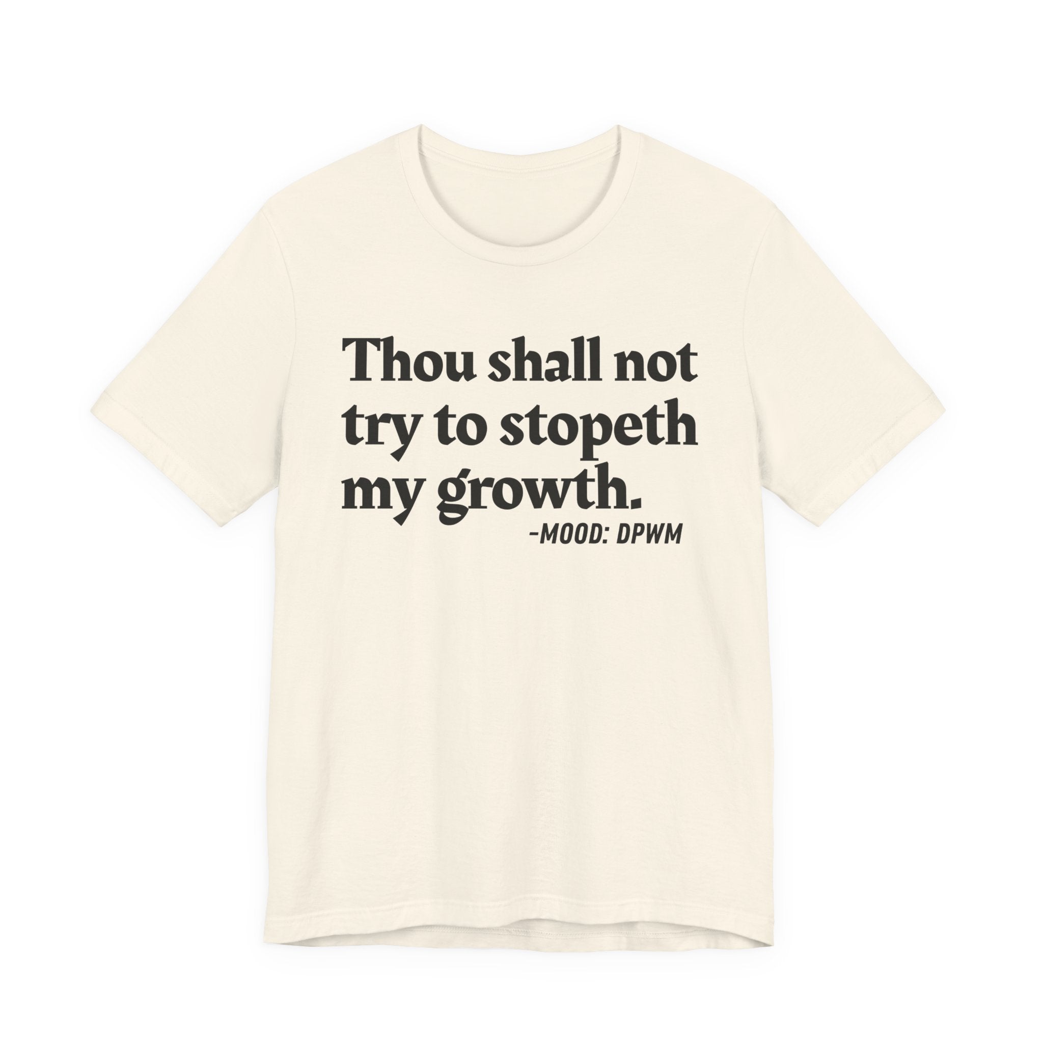 Thou Shall Not Try To Stopeth My Growth — Funny Motivational Humor T-Shirt