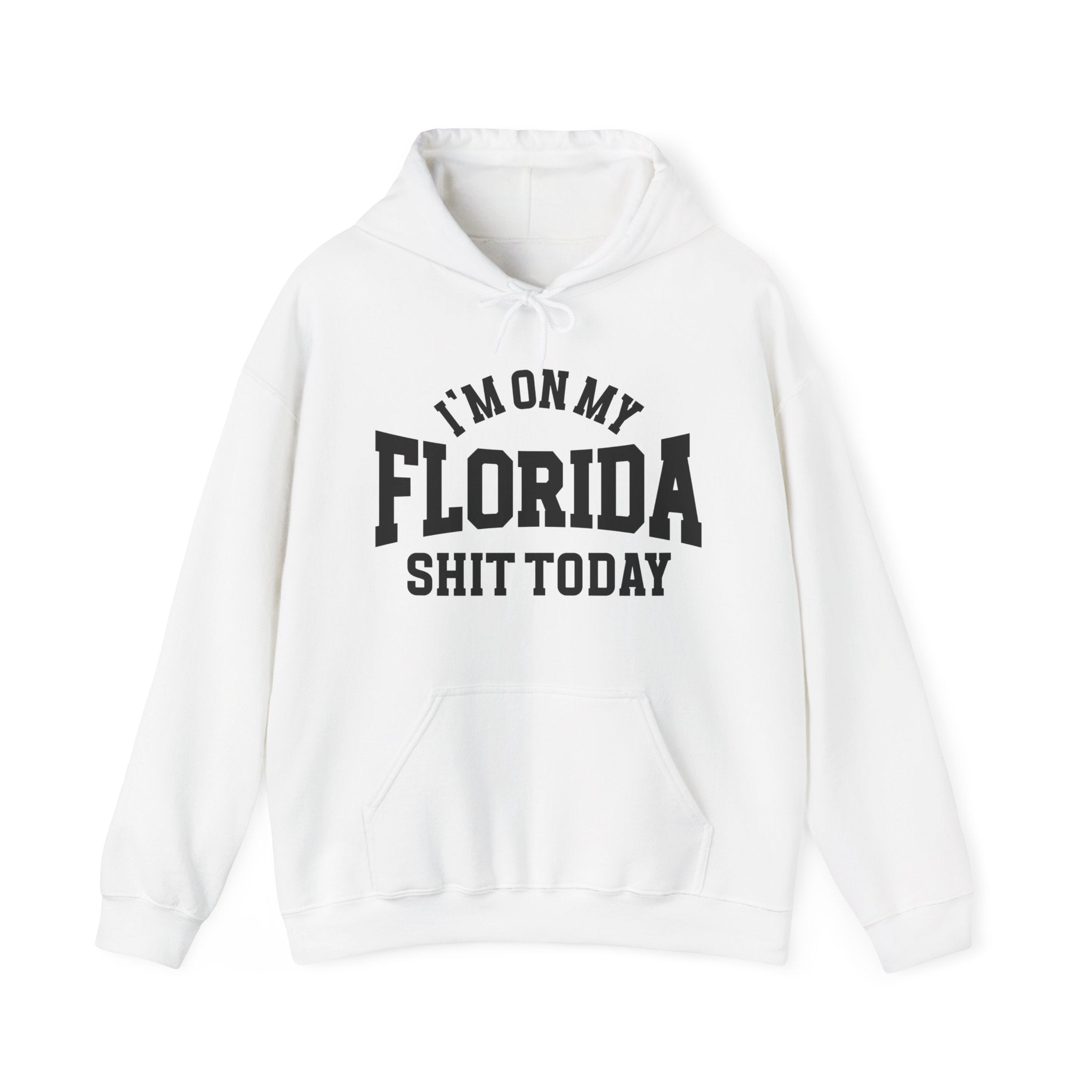 I'm On My Florida Shit Today -  Hoodie