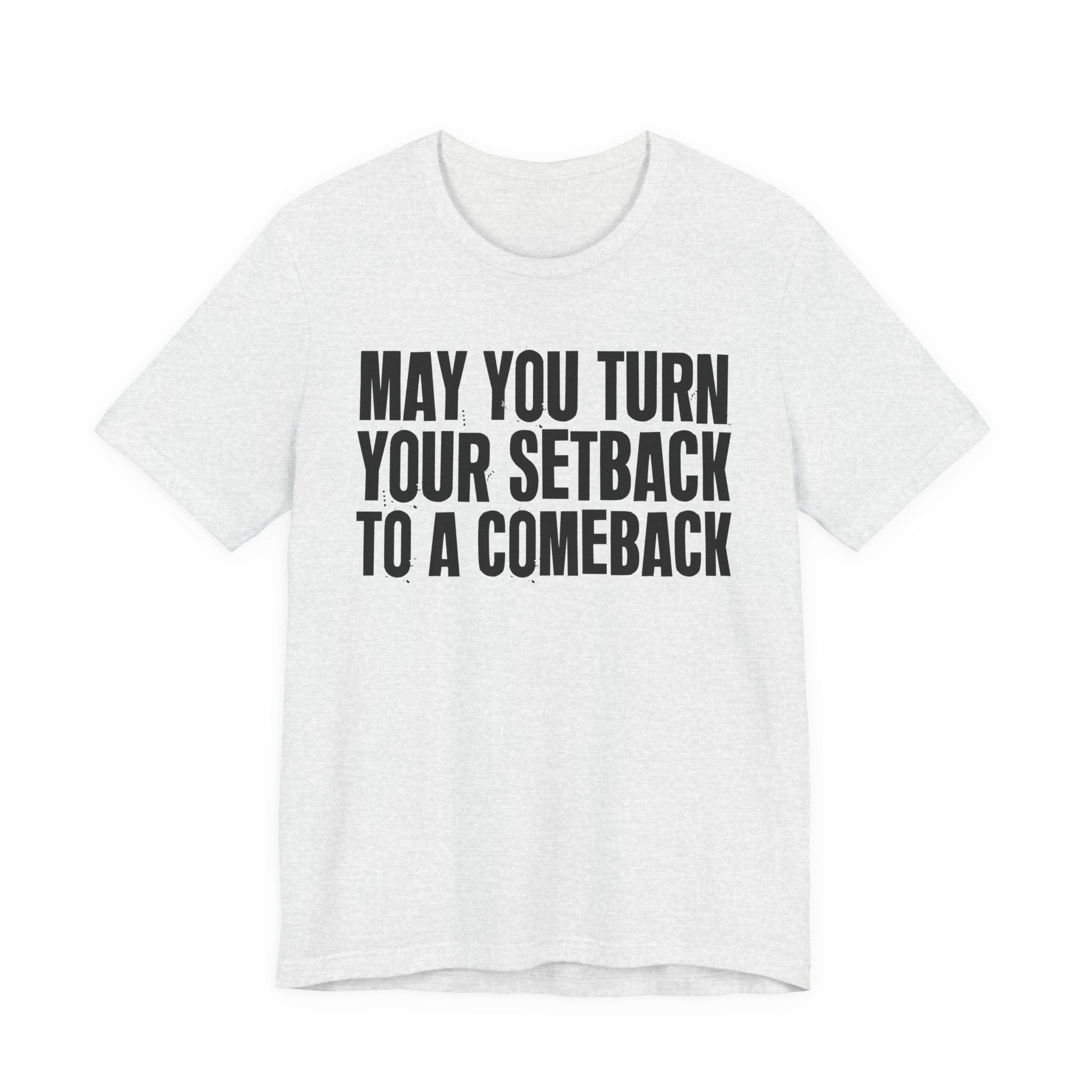 May You Turn Your SetBack To A Comeback - Positive Christian T-Shirt