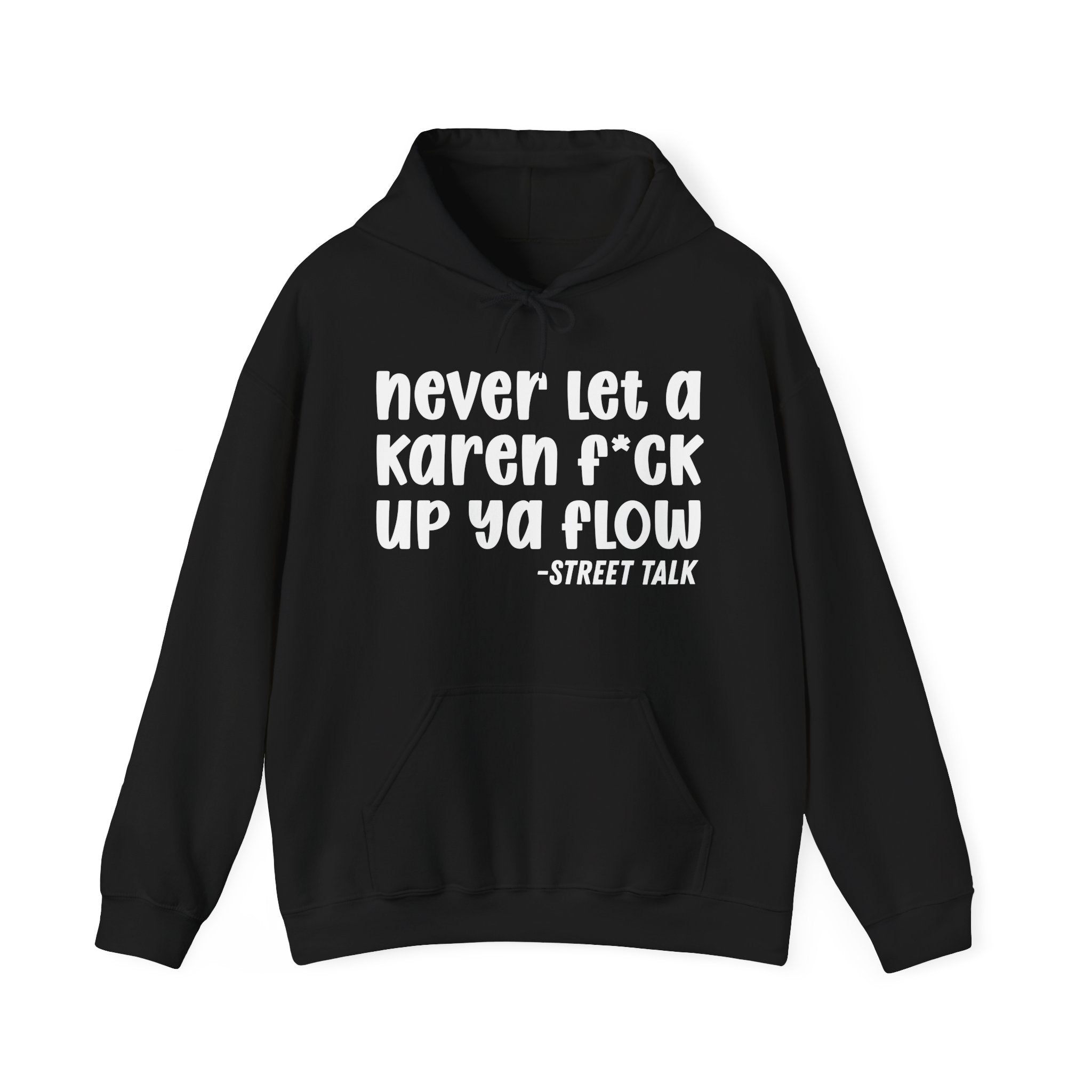 Never Let a Karen Fuck Up Ya Flow - Sarcastic Statement Hoodie