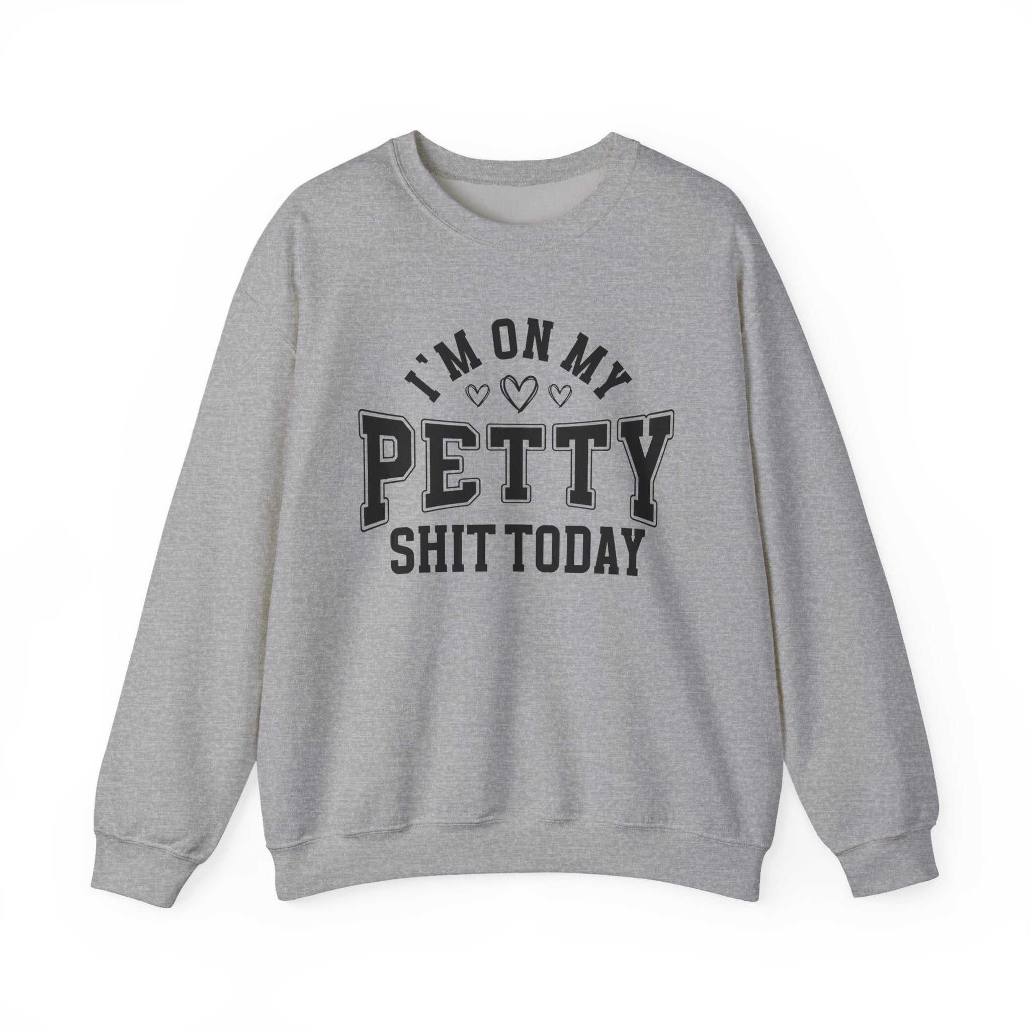 I'm On My Petty Shit Today - Sweatshirt