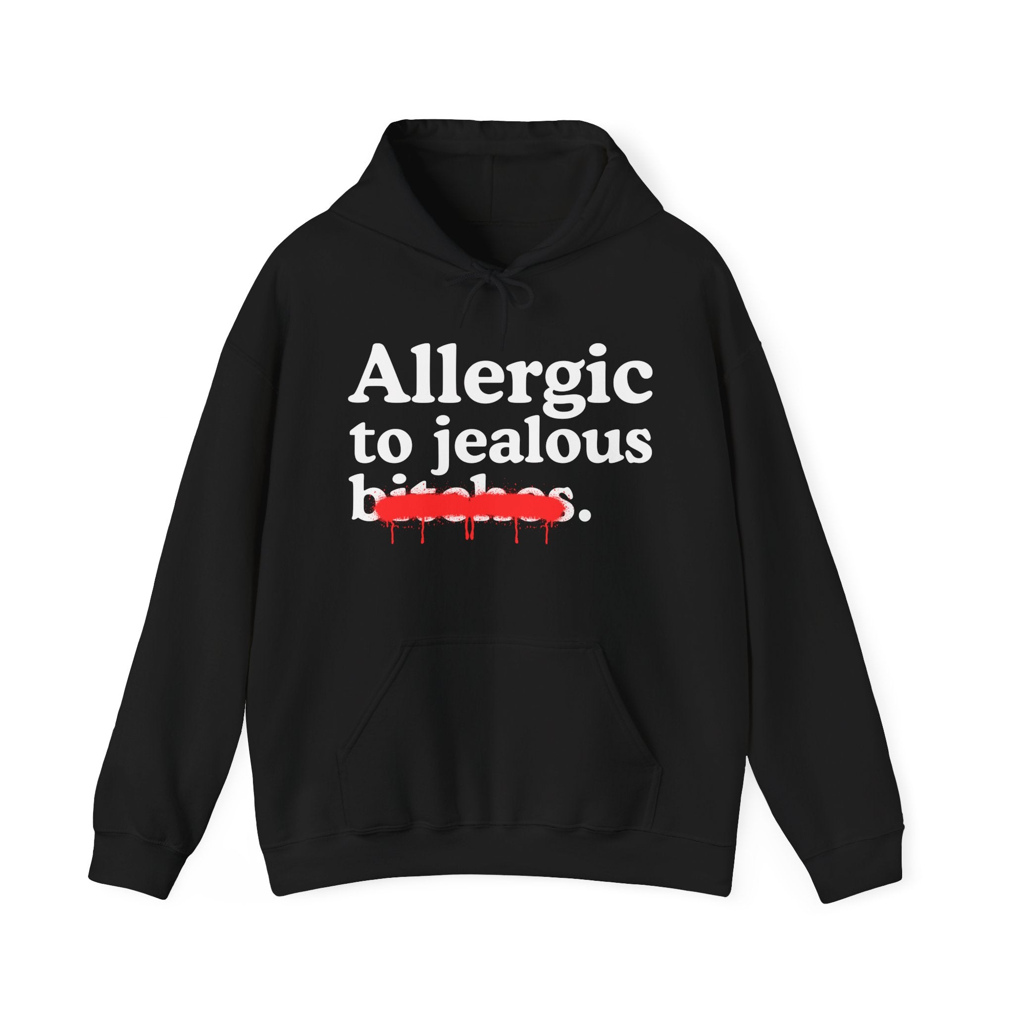 Allergic To Jealous Bitches — Sarcastic Sassy Statement Hoodie