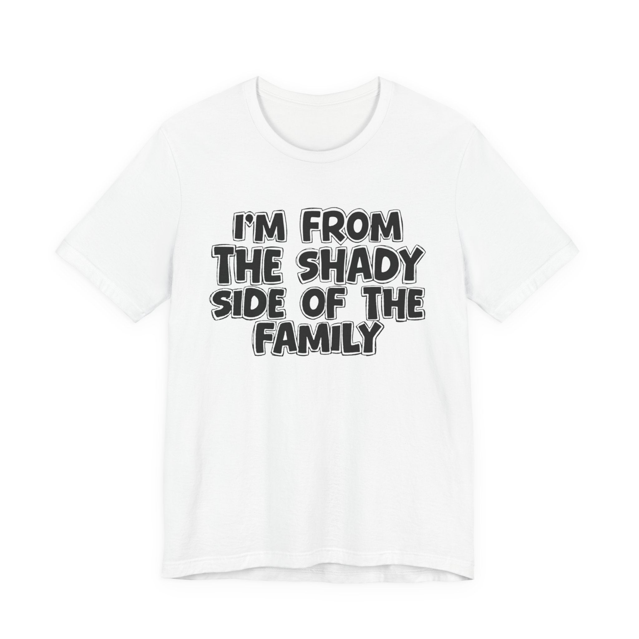 I'm From the Shady Side of the Family — Humorous Family Pride T-Shirt