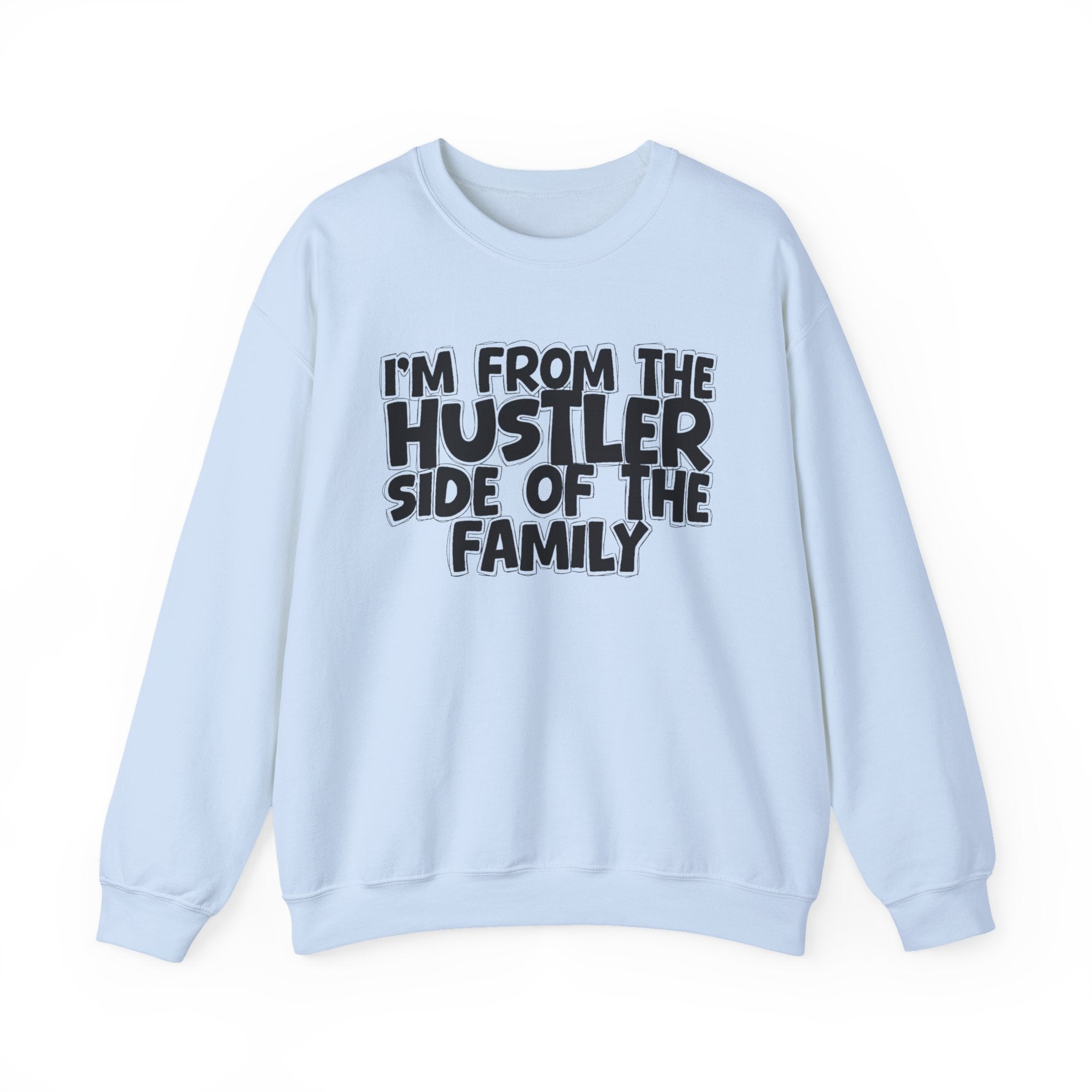 I'm From the Hustler Side of the Family — Funny Family Sweatshirt
