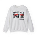 Never Let A Nigga Fuck Up Ya High - Funny Weed Talk Sweatshirt