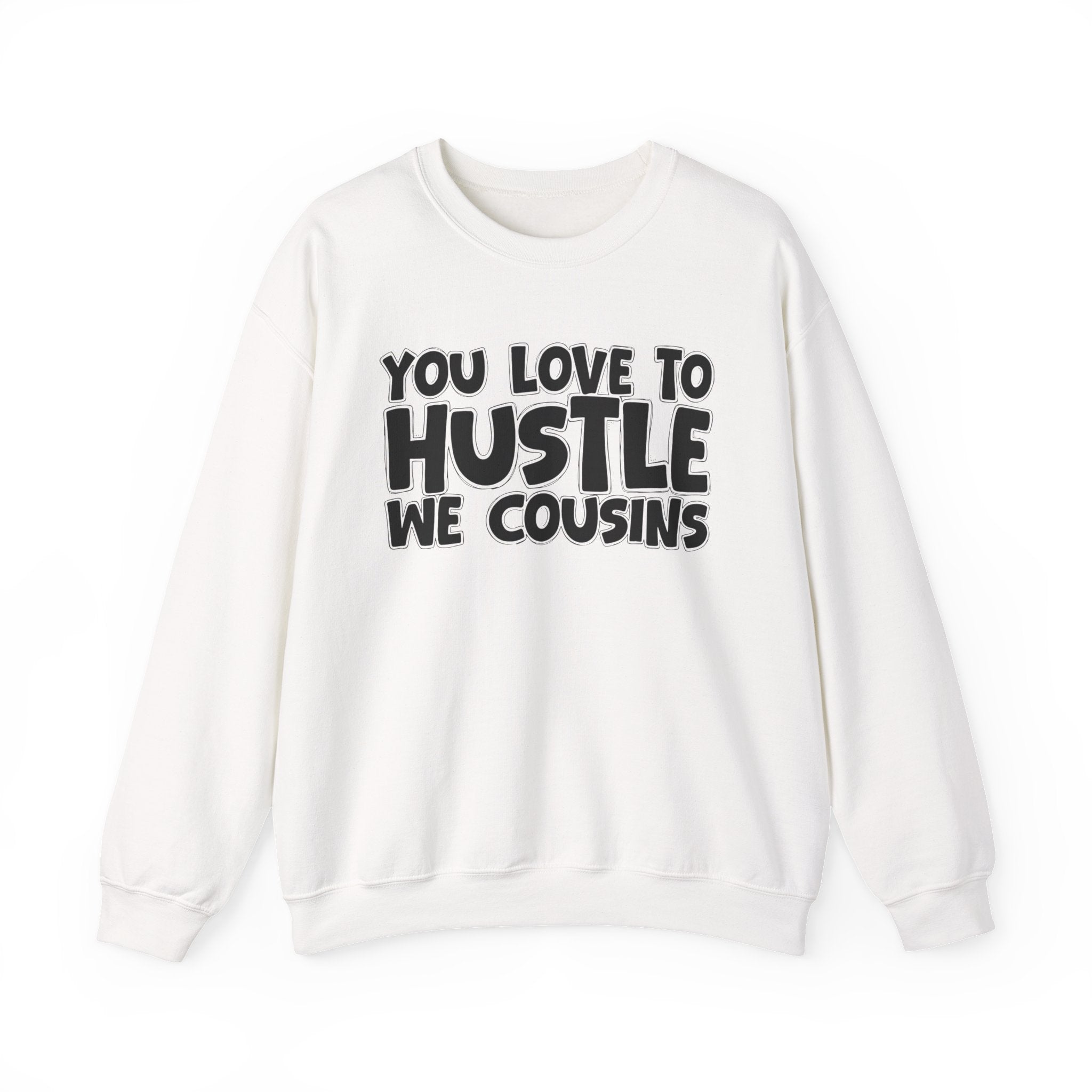 You Love To Hustle We Cousins — Motivational Hustle Statement Sweatshirt