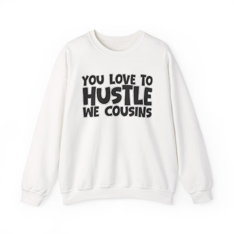 You Love To Hustle We Cousins — Motivational Hustle Statement Sweatshirt