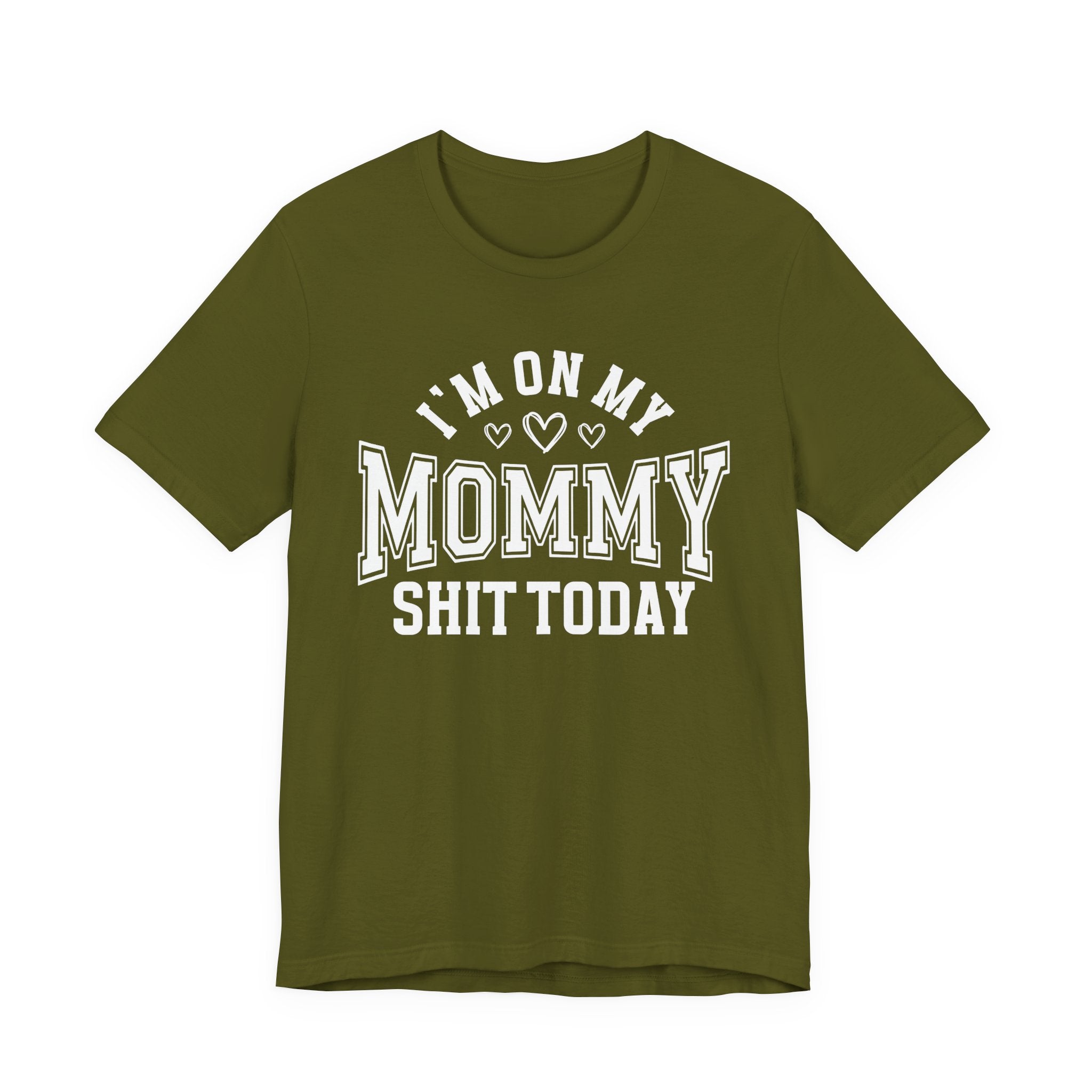 I'm On My Mommy Shit Today - T-shirt