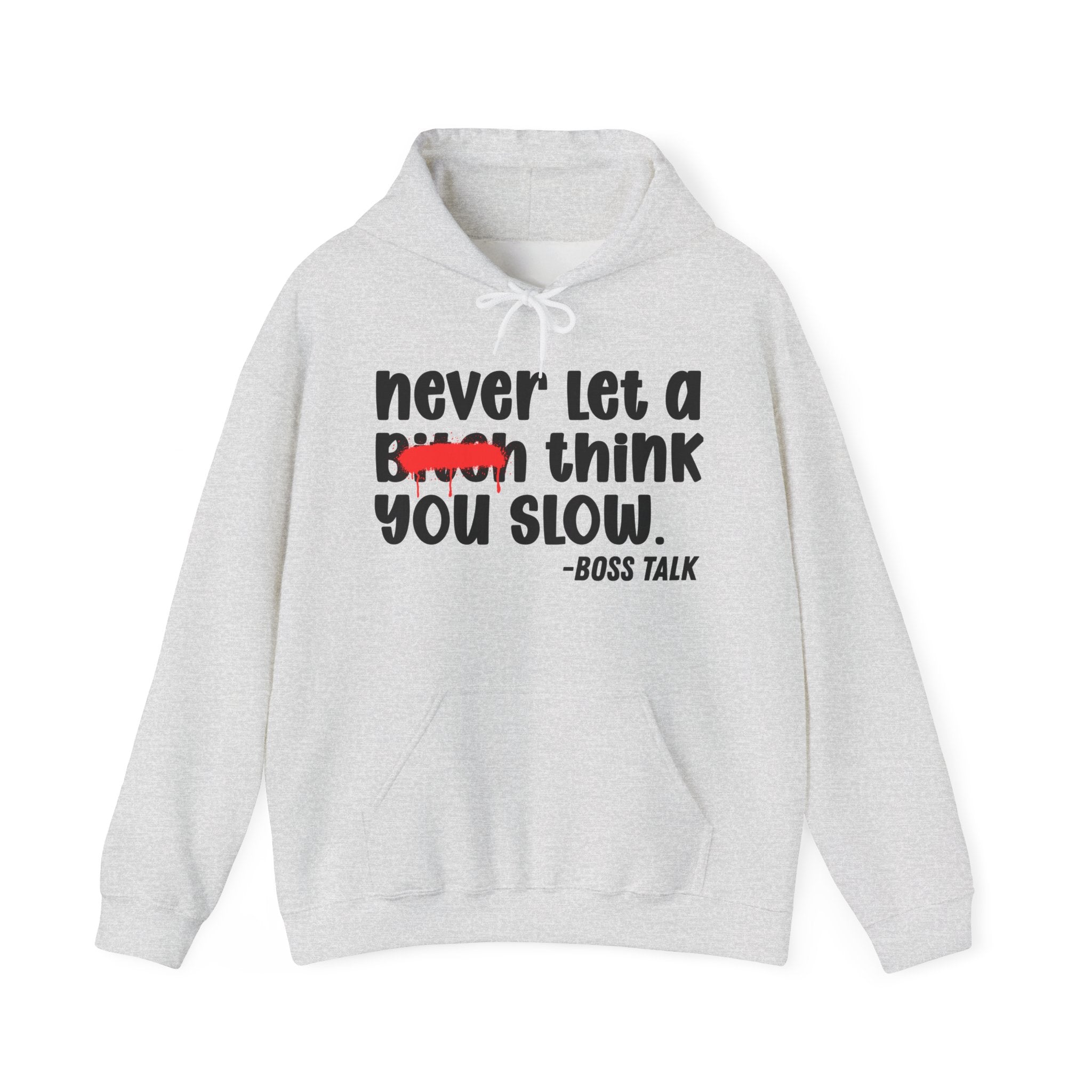 Never Let A Bitch Think You Slow - Motivational Money Talk Hoodie
