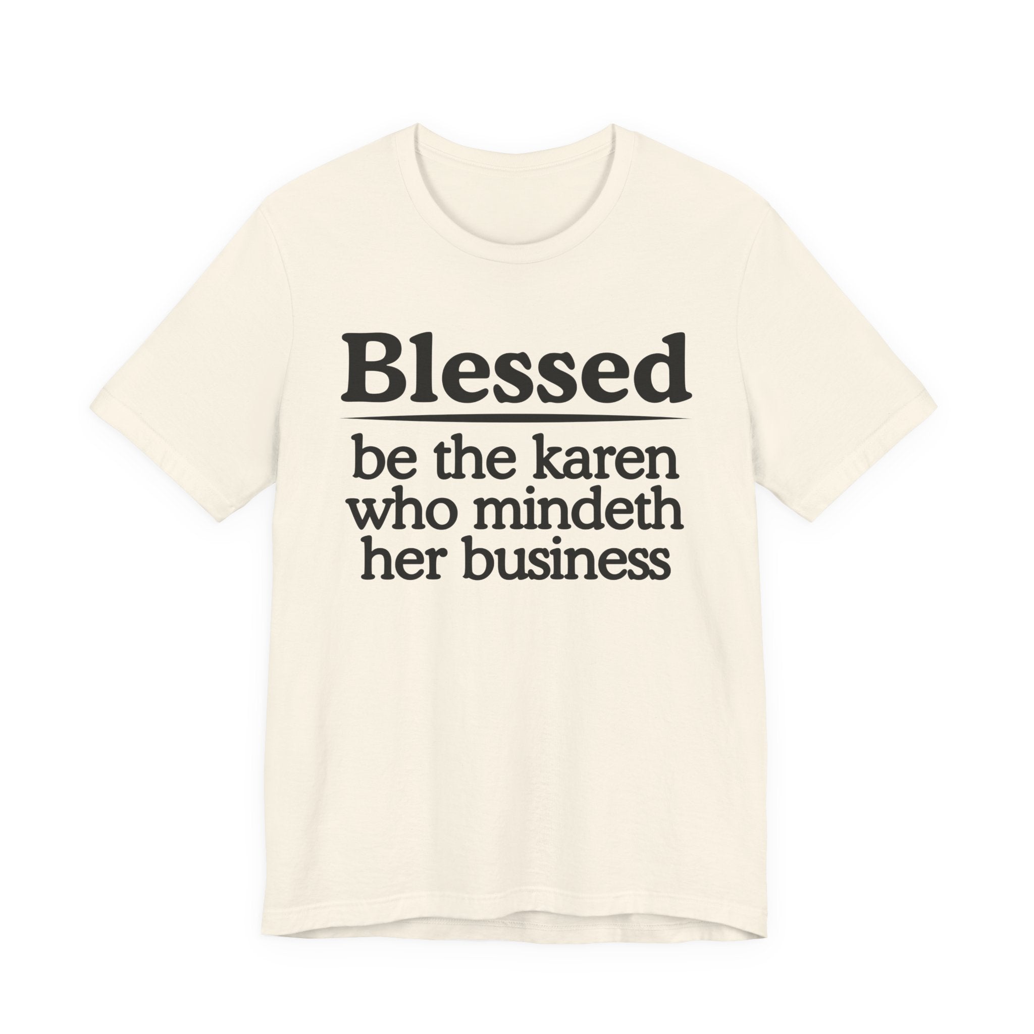 Blessed Be The Karen Who Mindeth Her Business — Funny Statement T-shirt