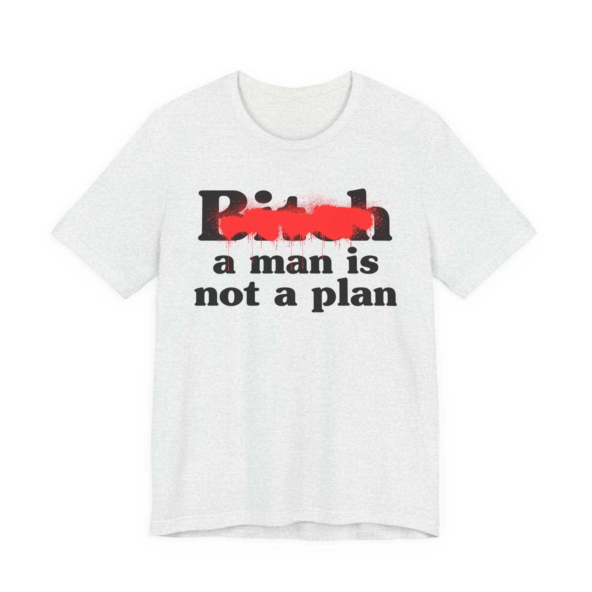 Bitch A Man Is Not A Plan - Sassy Adult Humor T‑Shirt