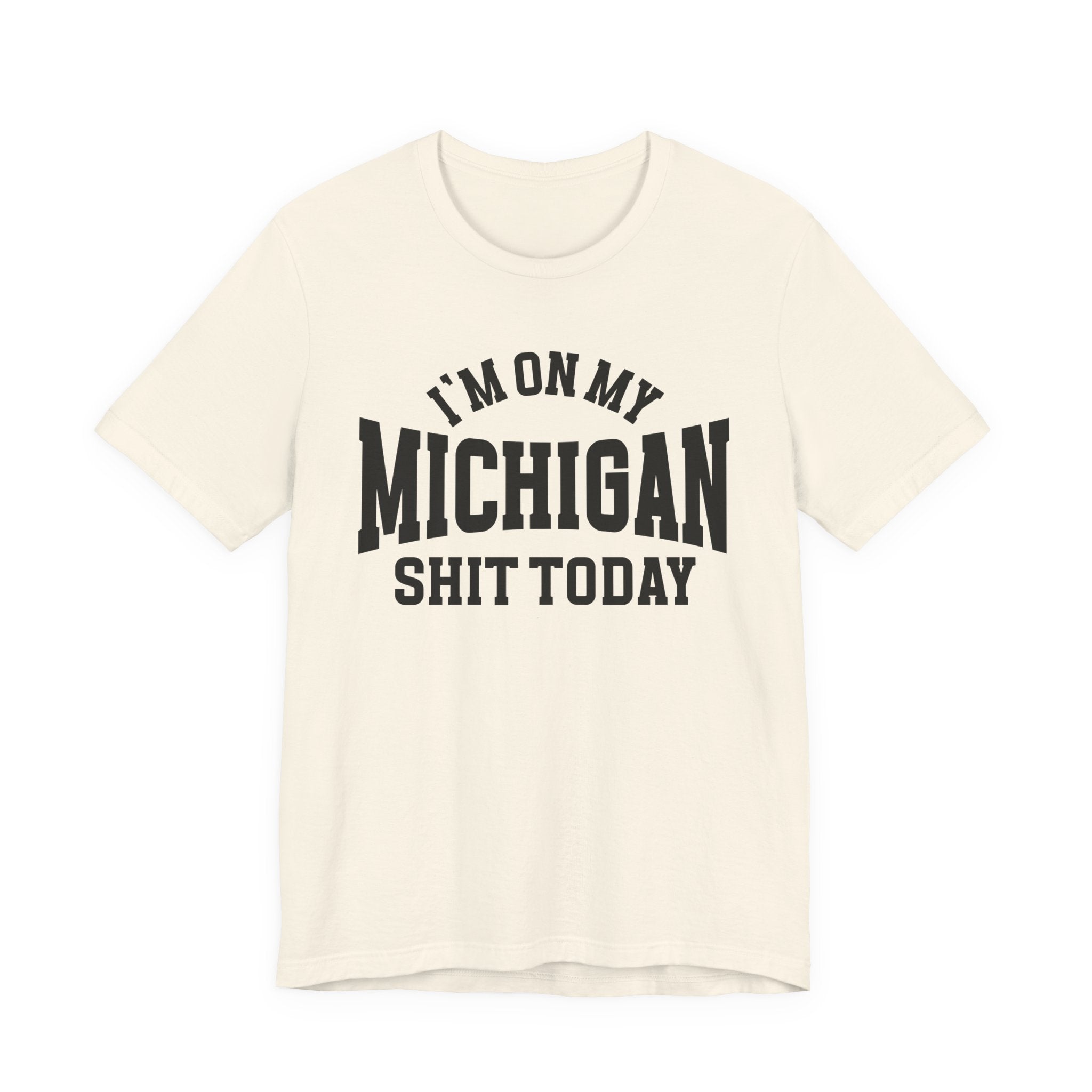 I'm On My Michigan Shit Today T-shirt