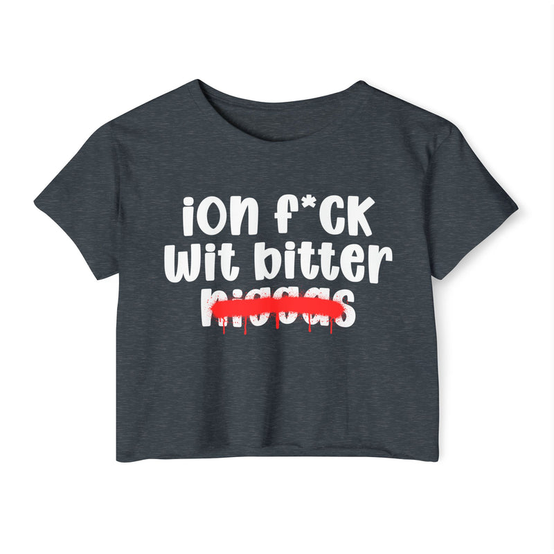 ION Fuck Wit Bitter Niggas - Brutally Direct Statement Crop-top