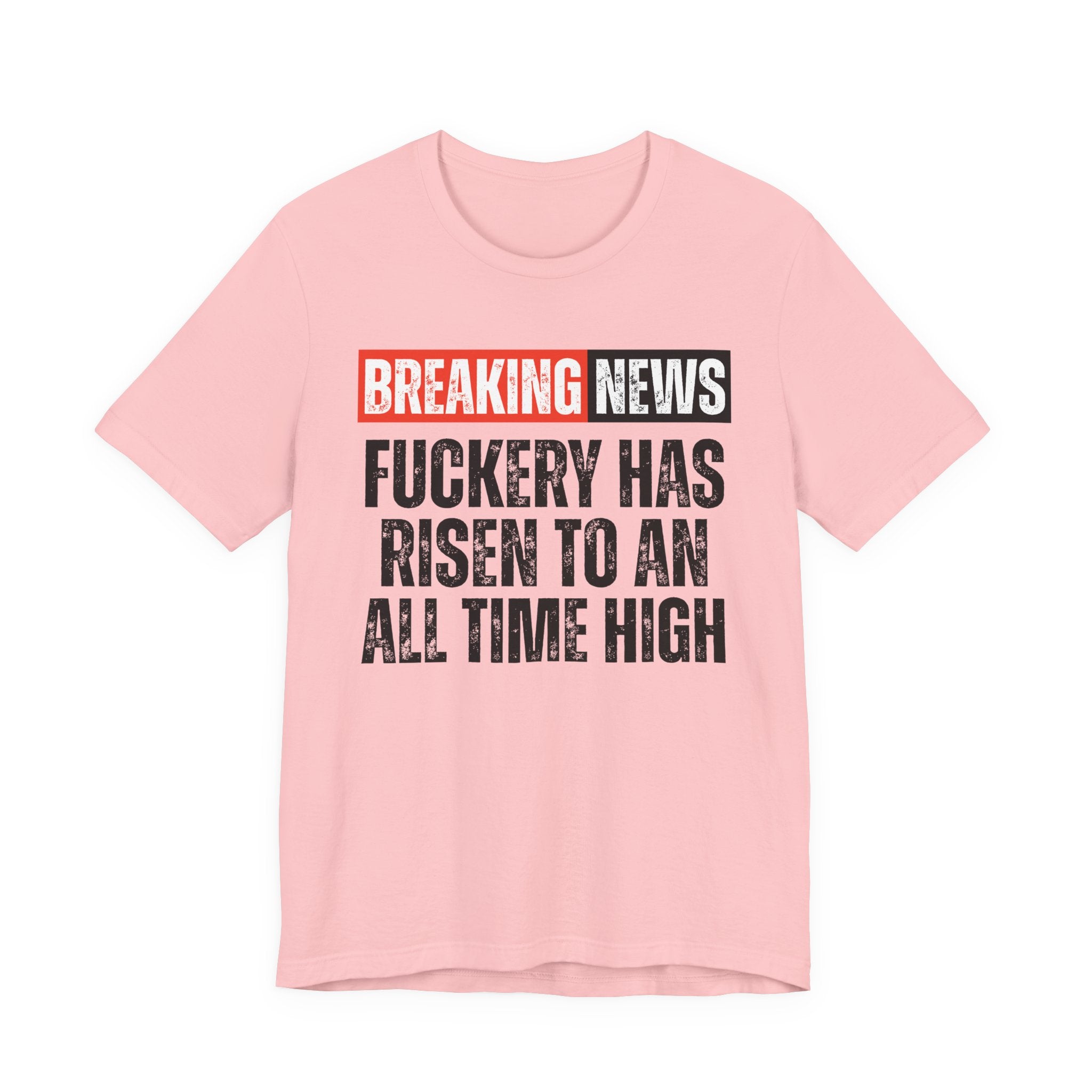 Breaking News: Fuckery Has Risen To An All Time High — Funny News Alert T-Shirt