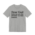 Dear God Help Me See the Blessin' in This Lesson - Positive Christian T-Shirt