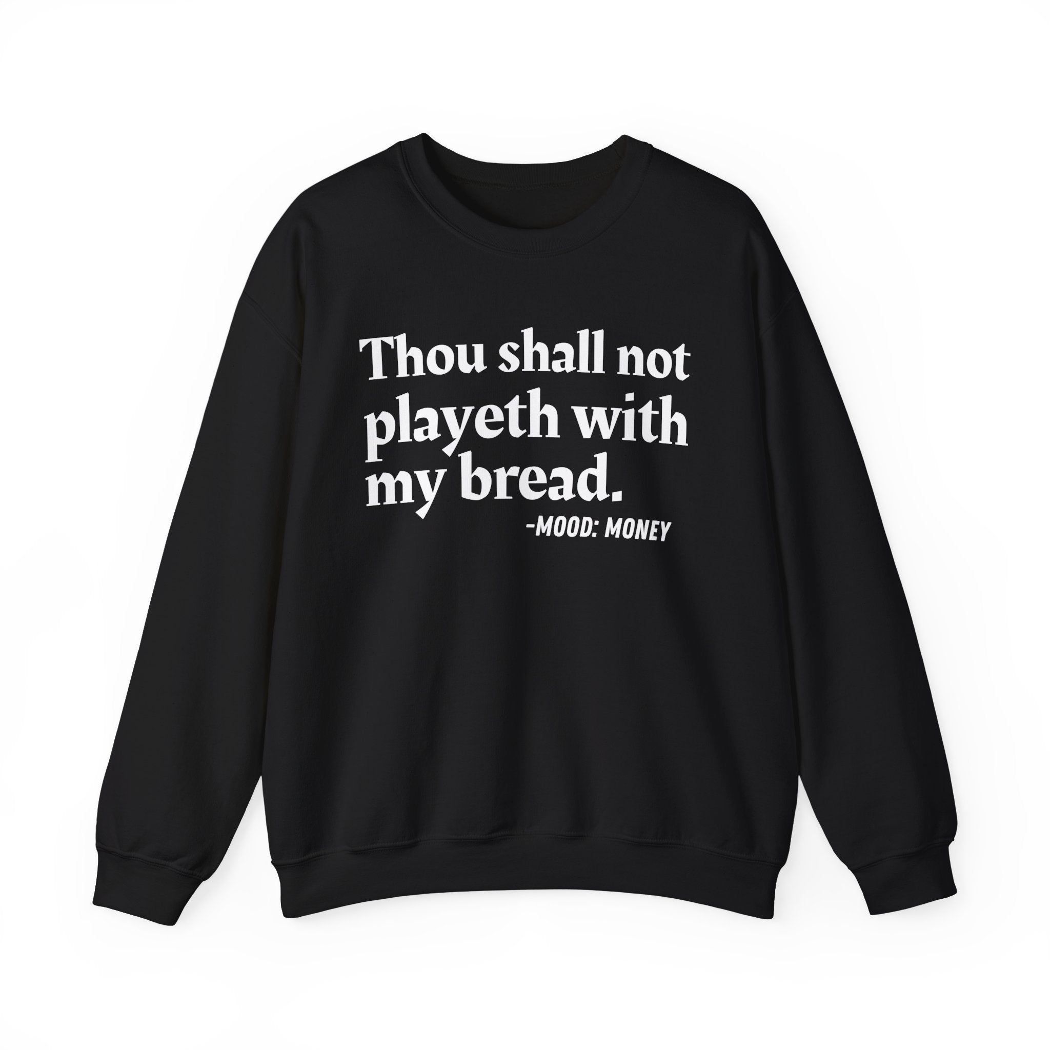 Thou Shall Not Playeth With My Bread — Funny Financial Quote Sweatshirt