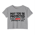 May You Be Protected From Bitches Who Plotting On You — Funny Protection Statement Crop Top