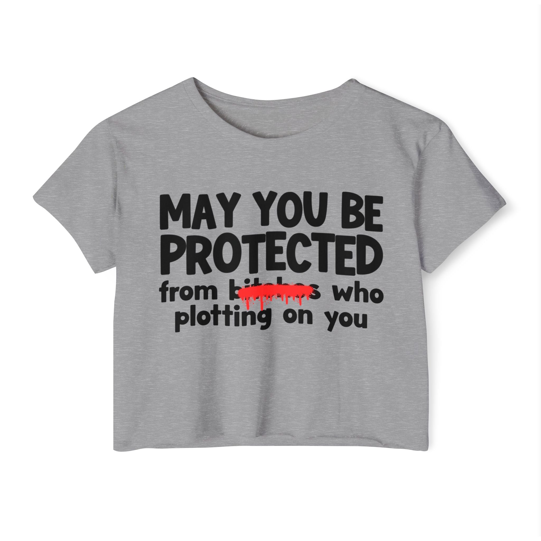 May You Be Protected From Bitches Who Plotting On You — Funny Protection Statement Crop Top