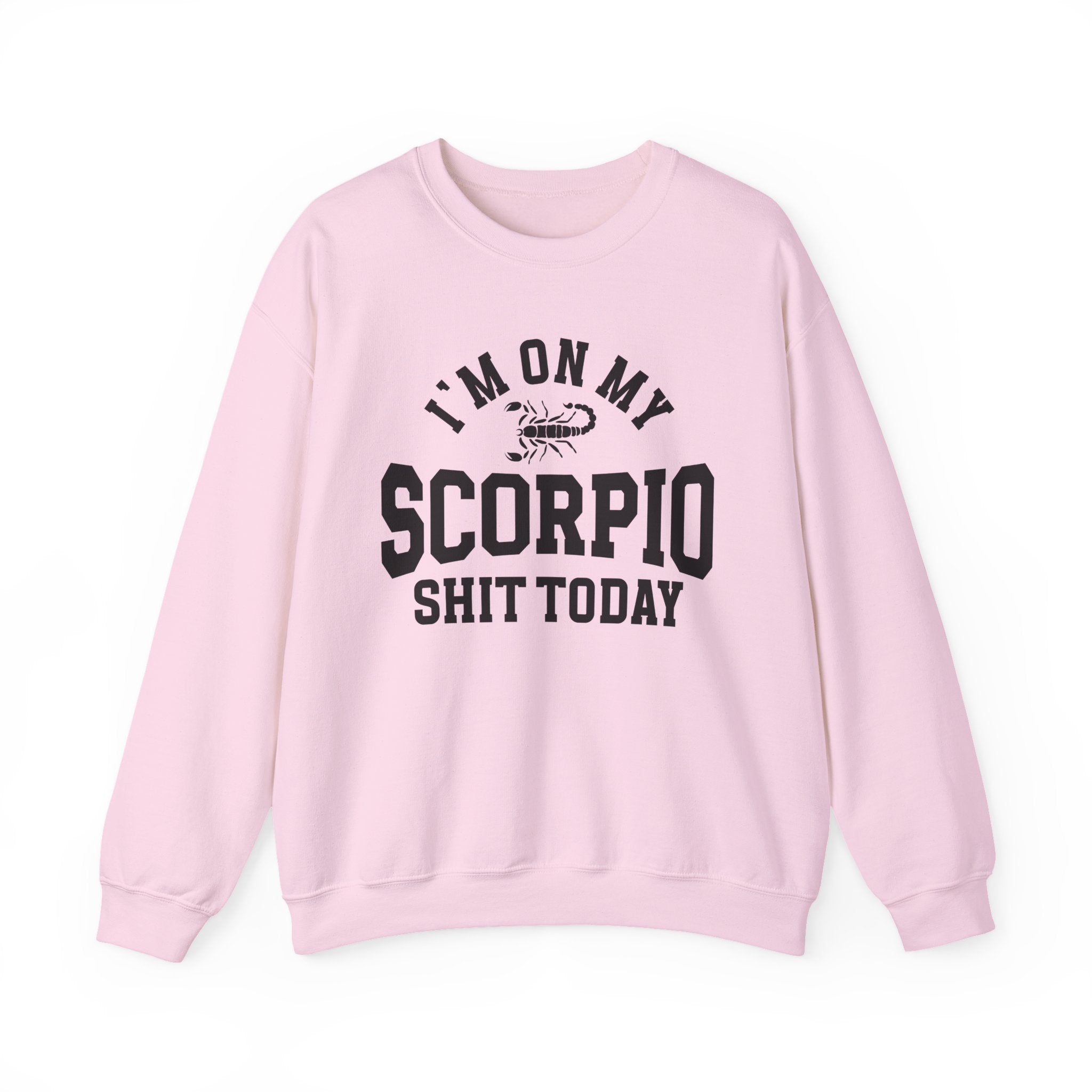 I'm On My Scorpio Shit Today - Sweatshirt