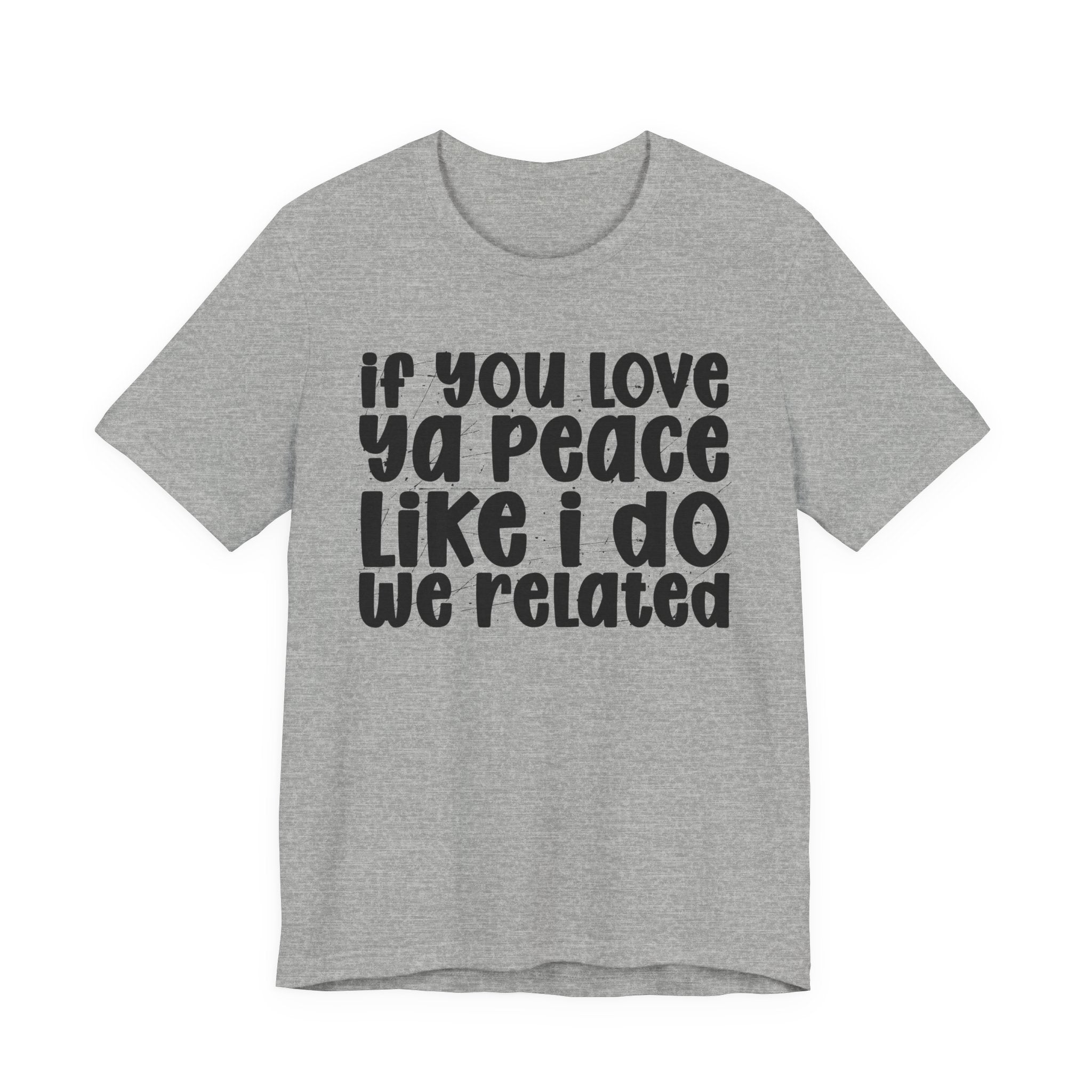 If You Love Ya Peace Like I Do We Related - Funny Independent Tshirt
